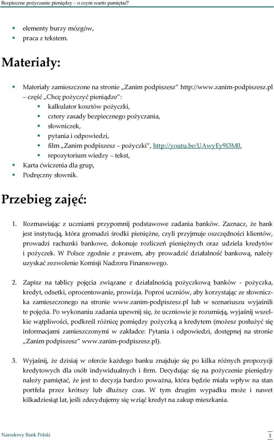 be/uawyey9i3m0, repozytorium wiedzy tekst, Karta ćwiczenia dla grup, Podręczny słownik. Przebieg zajęć: 1. Rozmawiając z uczniami przypomnij podstawowe zadania banków.