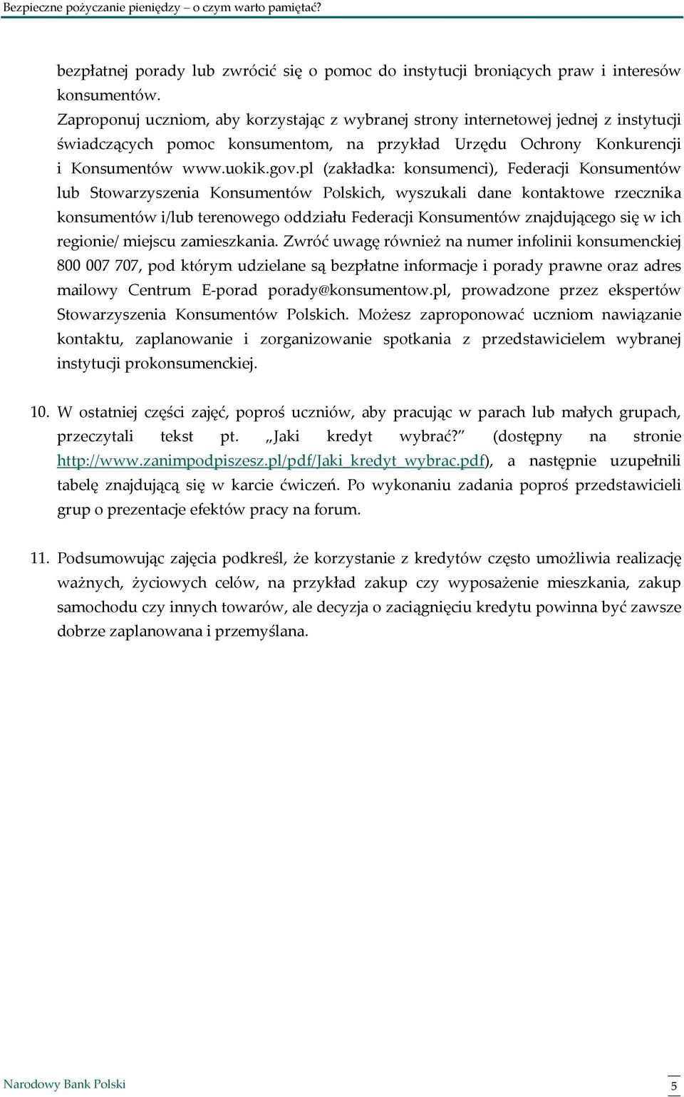 pl (zakładka: konsumenci), Federacji Konsumentów lub Stowarzyszenia Konsumentów Polskich, wyszukali dane kontaktowe rzecznika konsumentów i/lub terenowego oddziału Federacji Konsumentów znajdującego