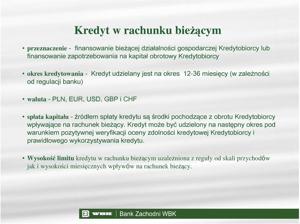 pochodzące z obrotu Kredytobiorcy wpływające na rachunek bieżący.