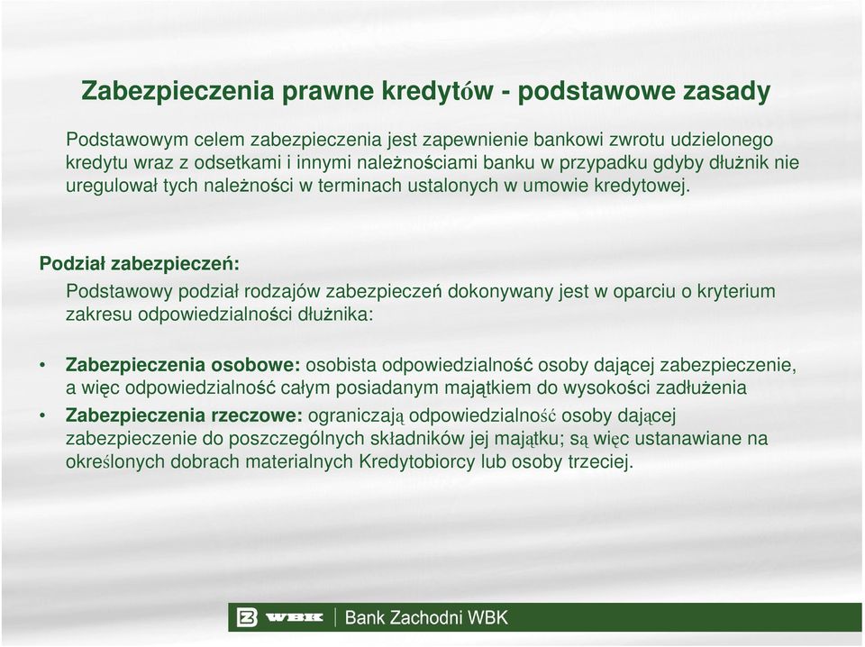 Podział zabezpieczeń: Podstawowy podział rodzajów zabezpieczeń dokonywany jest w oparciu o kryterium zakresu odpowiedzialności dłuŝnika: Zabezpieczenia osobowe: osobista odpowiedzialność osoby