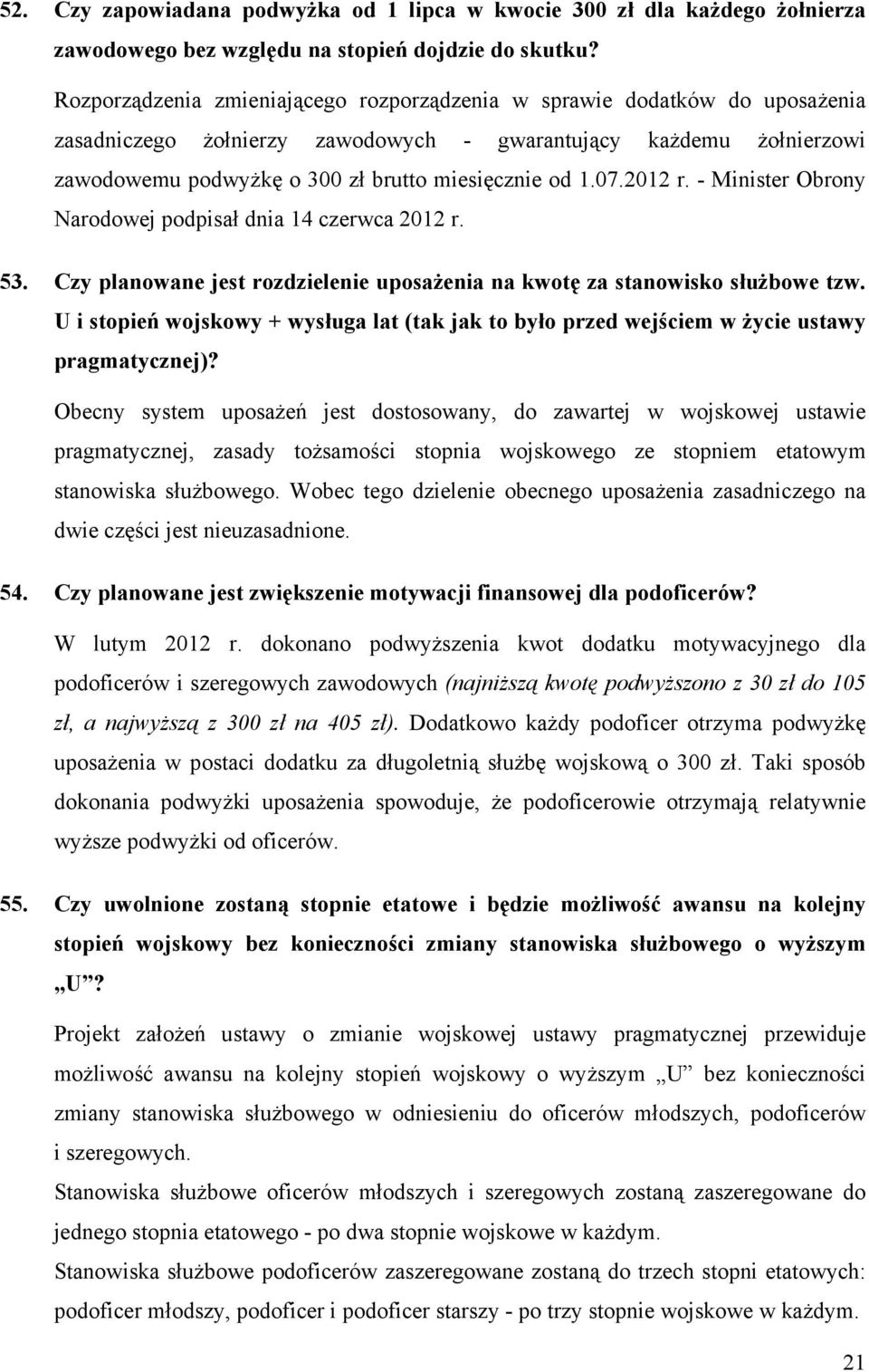 07.2012 r. - Minister Obrony Narodowej podpisał dnia 14 czerwca 2012 r. 53. Czy planowane jest rozdzielenie uposażenia na kwotę za stanowisko służbowe tzw.