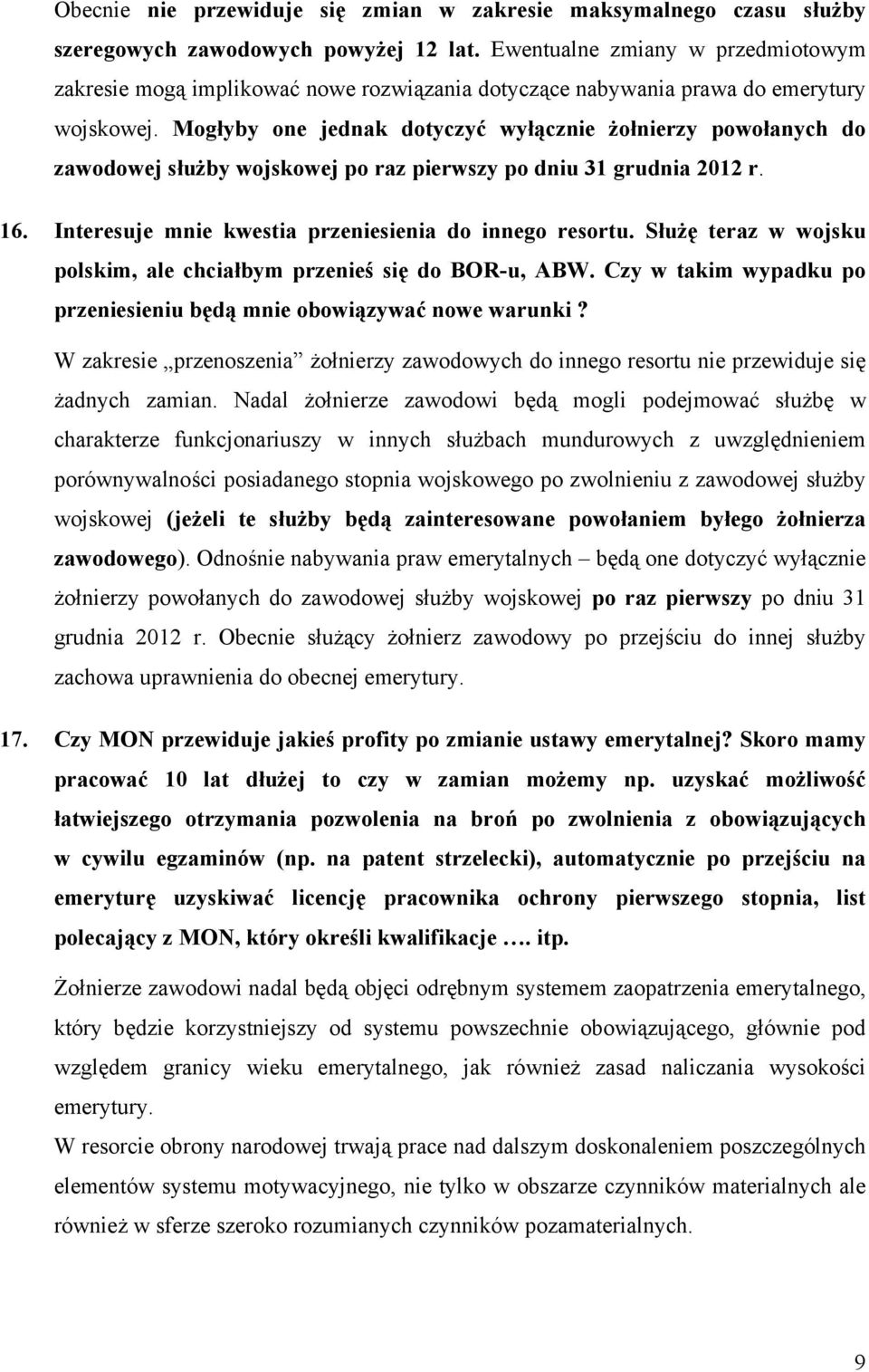 Mogłyby one jednak dotyczyć wyłącznie żołnierzy powołanych do zawodowej służby wojskowej po raz pierwszy po dniu 31 grudnia 2012 r. 16. Interesuje mnie kwestia przeniesienia do innego resortu.