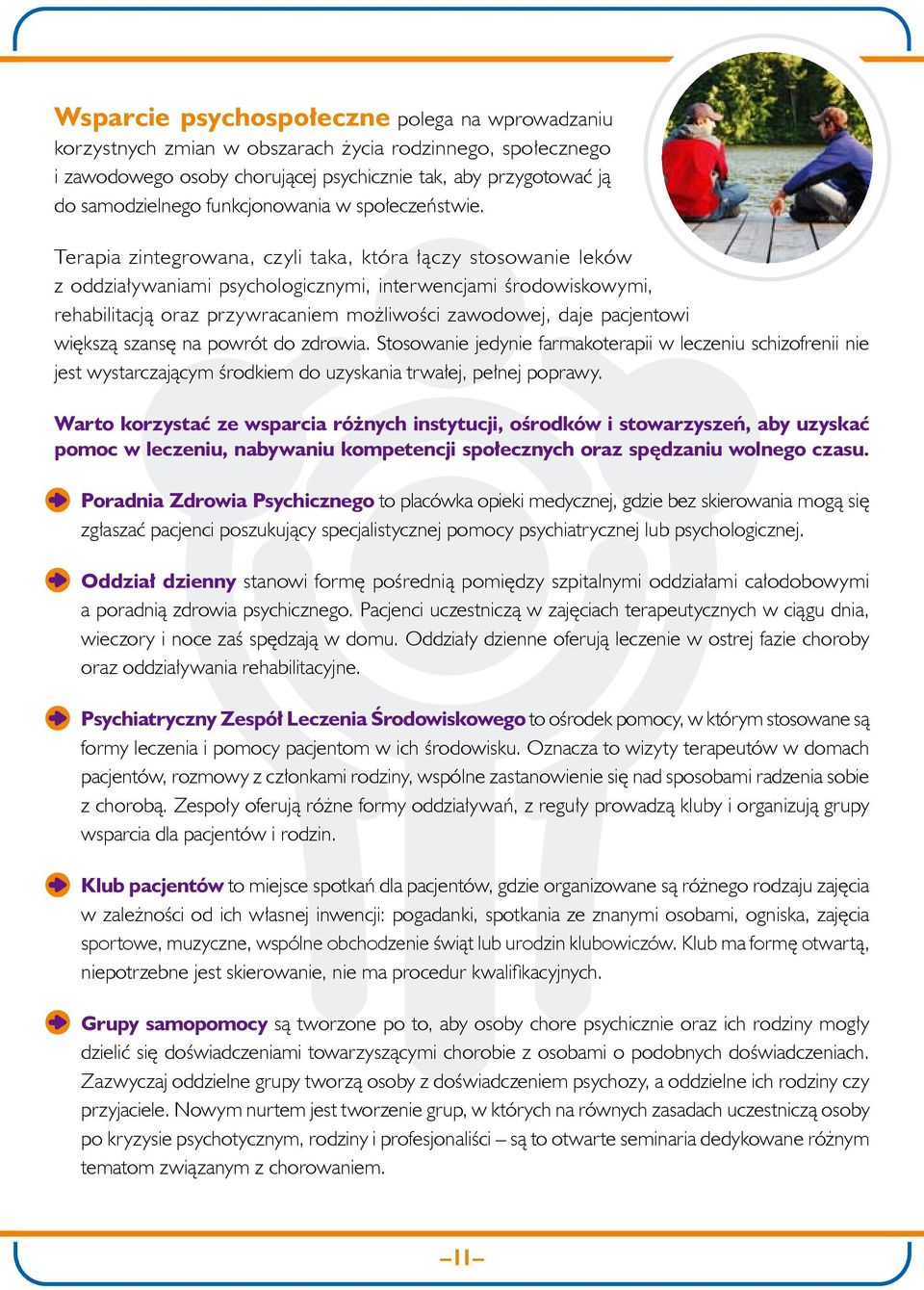 Terapia zintegrowana, czyli taka, która łączy stosowanie leków z oddziaływaniami psychologicznymi, interwencjami środowiskowymi, rehabilitacją oraz przywracaniem możliwości zawodowej, daje pacjentowi