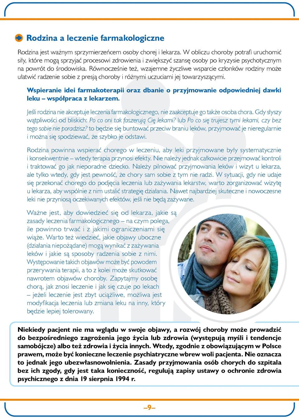 Równocześnie też, wzajemne życzliwe wsparcie członków rodziny może ułatwić radzenie sobie z presją choroby i różnymi uczuciami jej towarzyszącymi.