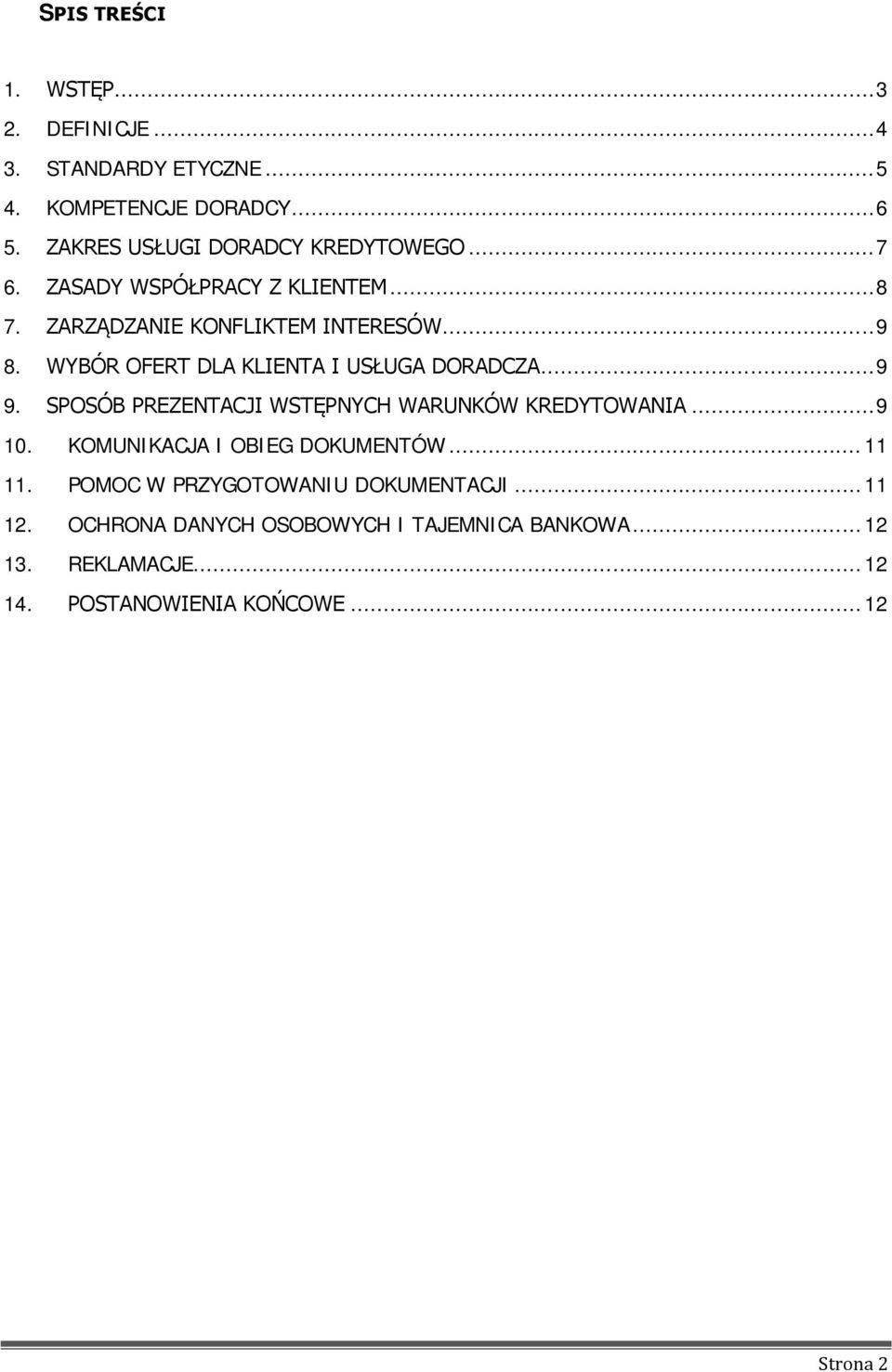 WYBÓR OFERT DLA KLIENTA I USŁUGA DORADCZA... 9 9. SPOSÓB PREZENTACJI WSTĘPNYCH WARUNKÓW KREDYTOWANIA... 9 10.