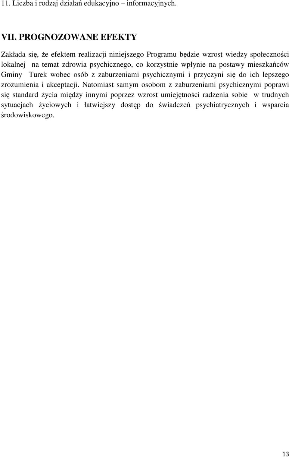 korzystnie wpłynie na postawy mieszkańców Gminy Turek wobec osób z zaburzeniami psychicznymi i przyczyni się do ich lepszego zrozumienia i akceptacji.