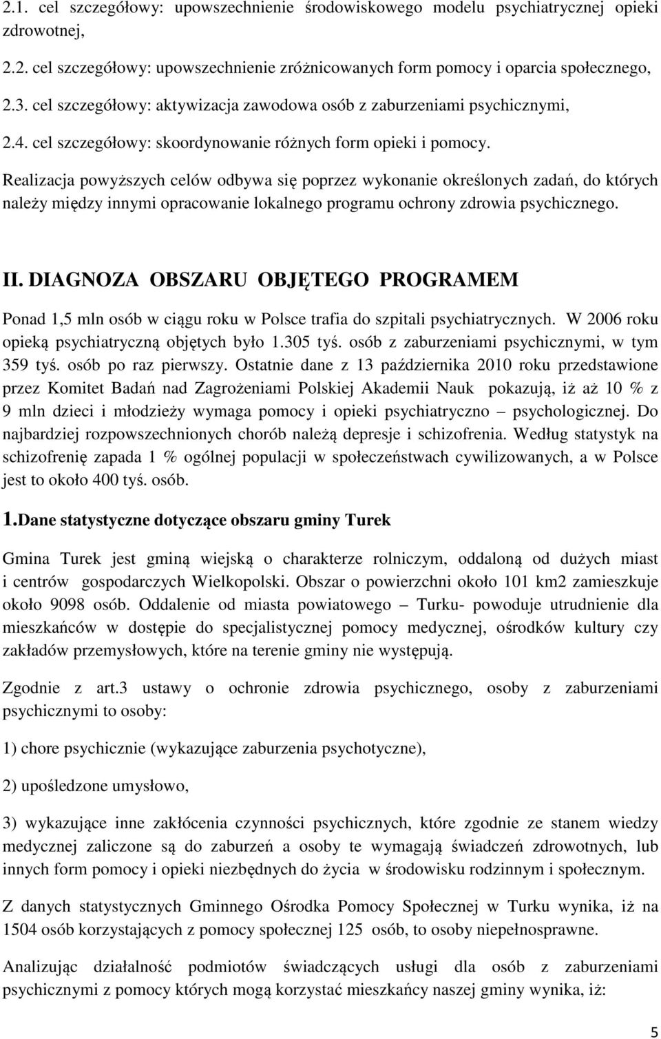 Realizacja powyższych celów odbywa się poprzez wykonanie określonych zadań, do których należy między innymi opracowanie lokalnego programu ochrony zdrowia psychicznego. II.