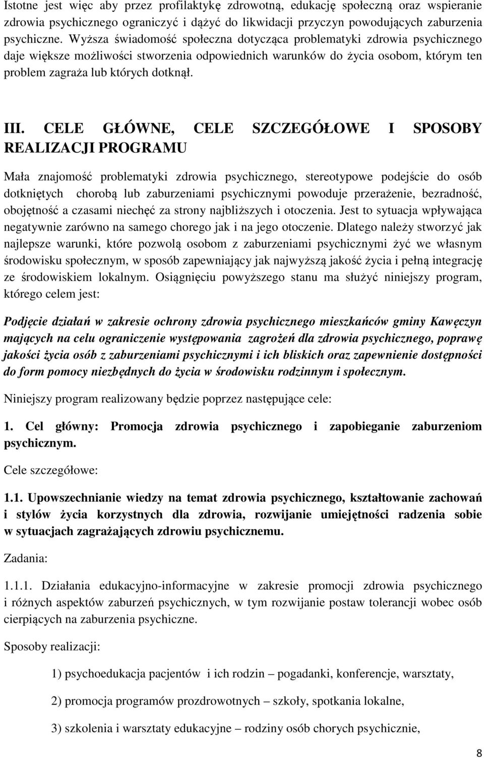 CELE GŁÓWNE, CELE SZCZEGÓŁOWE I SPOSOBY REALIZACJI PROGRAMU Mała znajomość problematyki zdrowia psychicznego, stereotypowe podejście do osób dotkniętych chorobą lub zaburzeniami psychicznymi powoduje