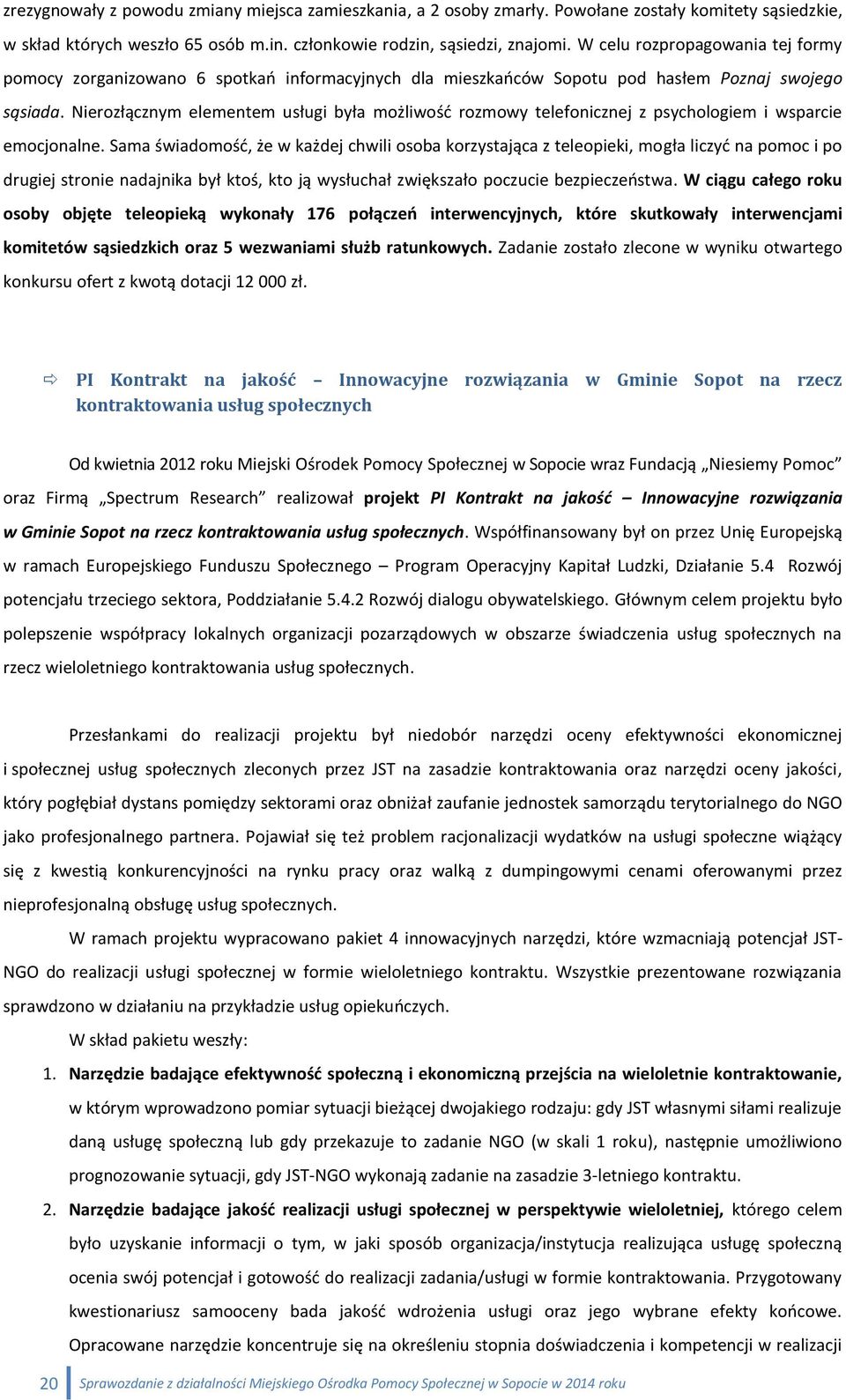 Nierozłącznym elementem usługi była możliwość rozmowy telefonicznej z psychologiem i wsparcie emocjonalne.