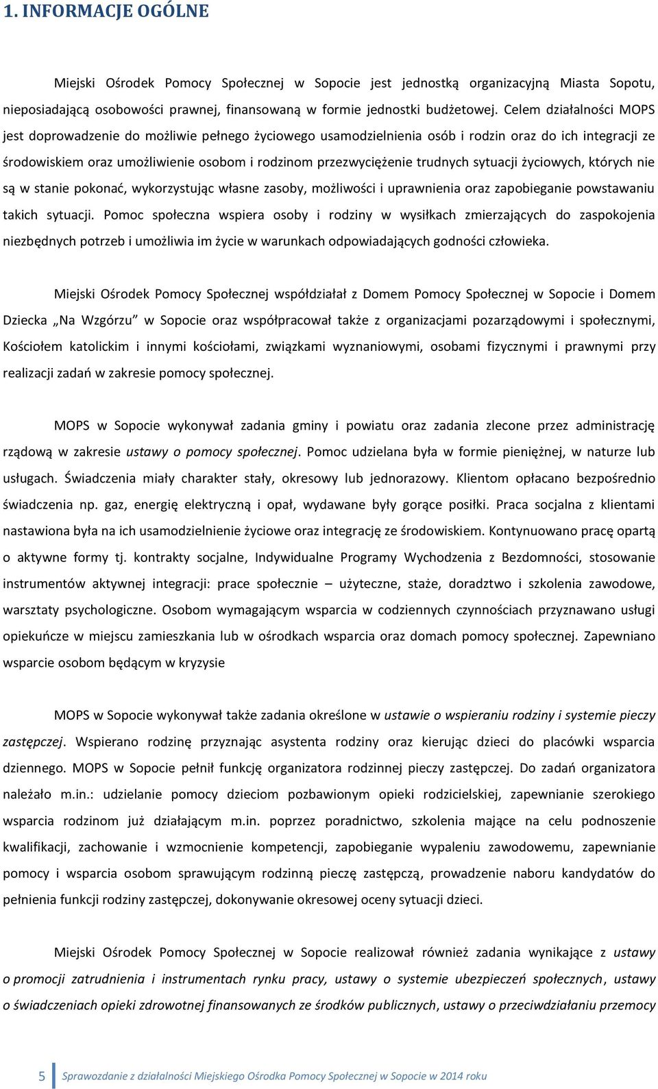 trudnych sytuacji życiowych, których nie są w stanie pokonać, wykorzystując własne zasoby, możliwości i uprawnienia oraz zapobieganie powstawaniu takich sytuacji.