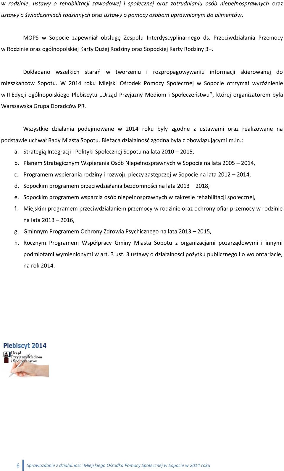 Dokładano wszelkich starań w tworzeniu i rozpropagowywaniu informacji skierowanej do mieszkańców Sopotu.