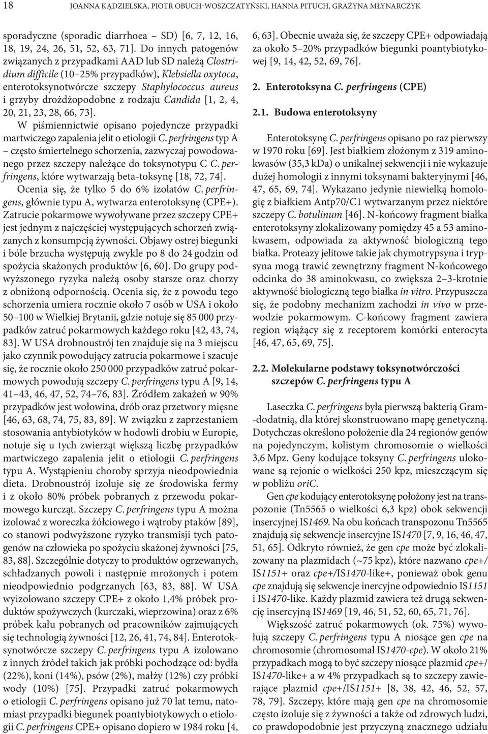 drożdżopodobne z rodzaju Candida [1, 2, 4, 20, 21, 23, 28, 66, 73]. W piśmiennictwie opisano pojedyncze przypadki mar twiczego zapalenia jelit o etiologii C.