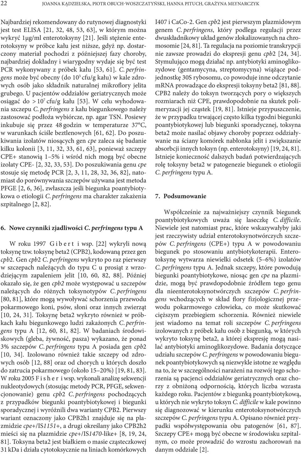 dostarczony materiał pochodzi z późniejszej fazy choroby, najbardziej dokładny i wiarygodny wydaje się być test PCR wykonywany z próbek kału [53, 61]. C.