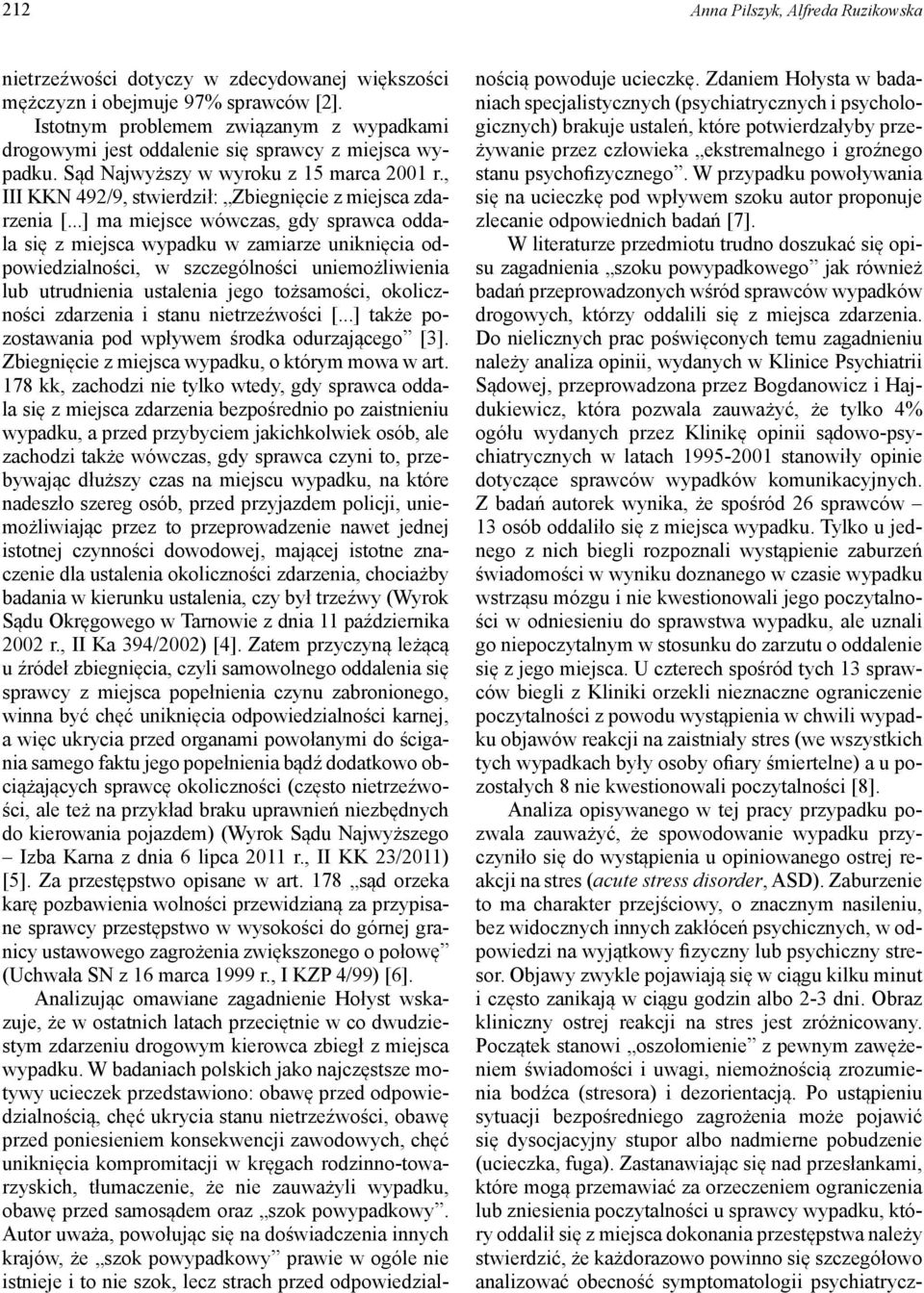 , III KKN 492/9, stwierdził: Zbiegnięcie z miejsca zdarzenia [.