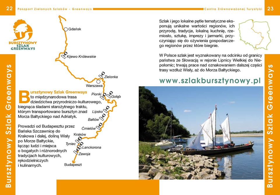 Bursztynowy Szlak Greenways Bursztynowy Szlak Greenways Pionki to międzynarodowa trasa dziedzictwa przyrodniczo-kulturowego, biegnąca śladami starożytnego traktu, którym transportowano bursztyn znad