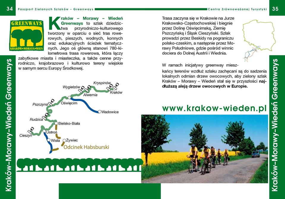 Jego oś główną stanowi 780-kilometrowa trasa rowerowa, która łączy zabytkowe miasta i miasteczka, a także cenne przyrodniczo, krajobra zowo i kulturowo tereny wiejskie w samym sercu Europy Środkowej.