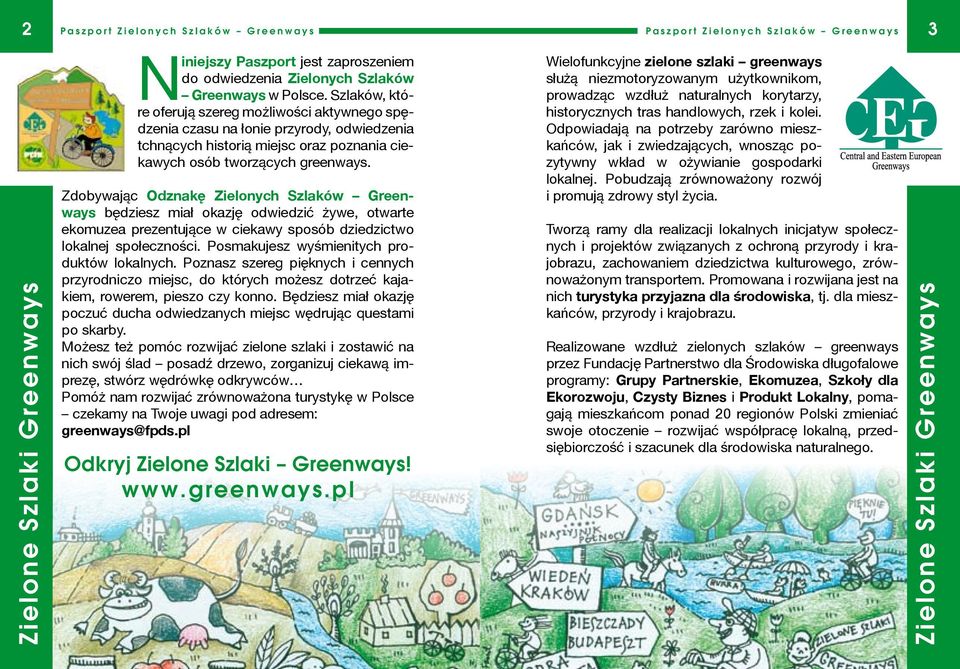 Zdobywając Odznakę Zielonych Szlaków Greenways będziesz miał okazję odwiedzić żywe, otwarte ekomuzea prezentujące w ciekawy sposób dziedzictwo lokalnej społeczności.