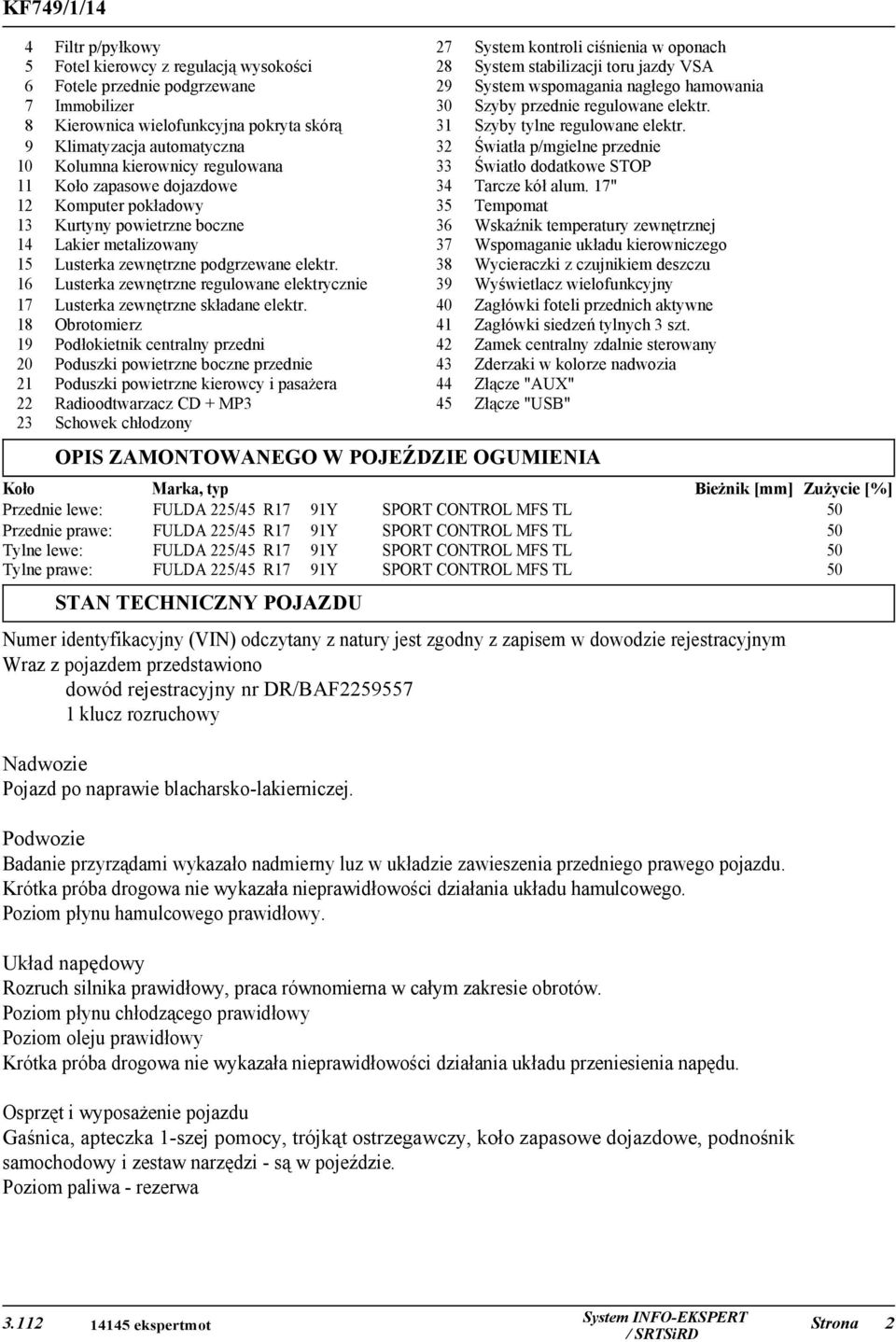 9 Klimatyzacja automatyczna 32 Światła p/mgielne przednie 10 Kolumna kierownicy regulowana 33 Światło dodatkowe STOP 11 Koło zapasowe dojazdowe 34 Tarcze kół alum.