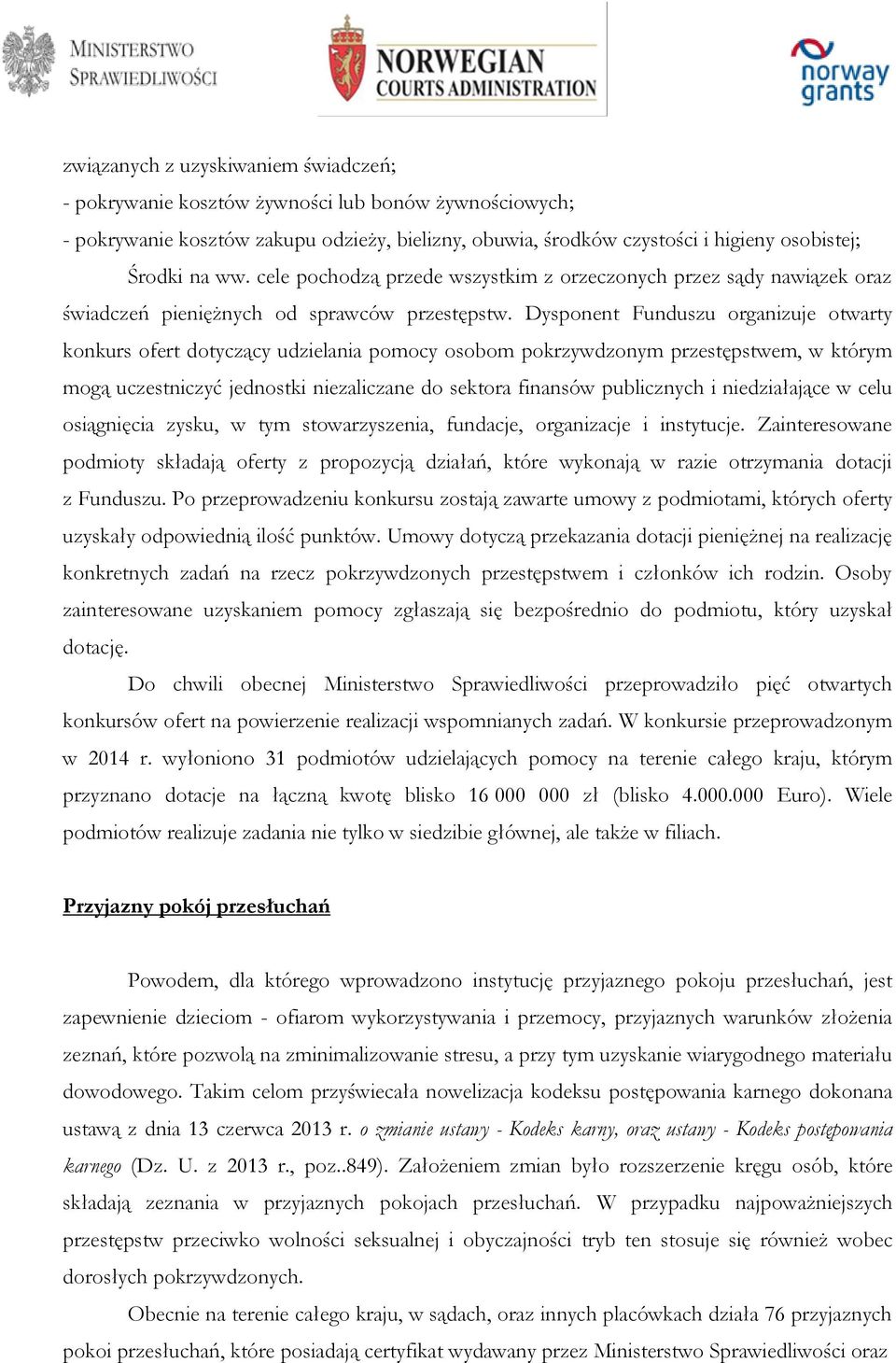 Dysponent Funduszu organizuje otwarty konkurs ofert dotyczący udzielania pomocy osobom pokrzywdzonym przestępstwem, w którym mogą uczestniczyć jednostki niezaliczane do sektora finansów publicznych i