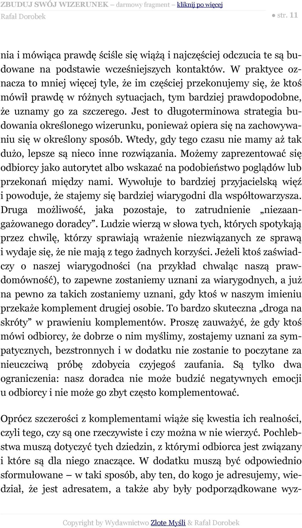 Jest to długoterminowa strategia budowania określonego wizerunku, ponieważ opiera się na zachowywaniu się w określony sposób.