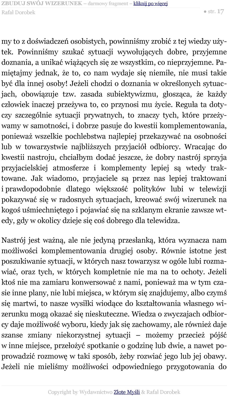 Pamiętajmy jednak, że to, co nam wydaje się niemiłe, nie musi takie być dla innej osoby! Jeżeli chodzi o doznania w określonych sytuacjach, obowiązuje tzw.