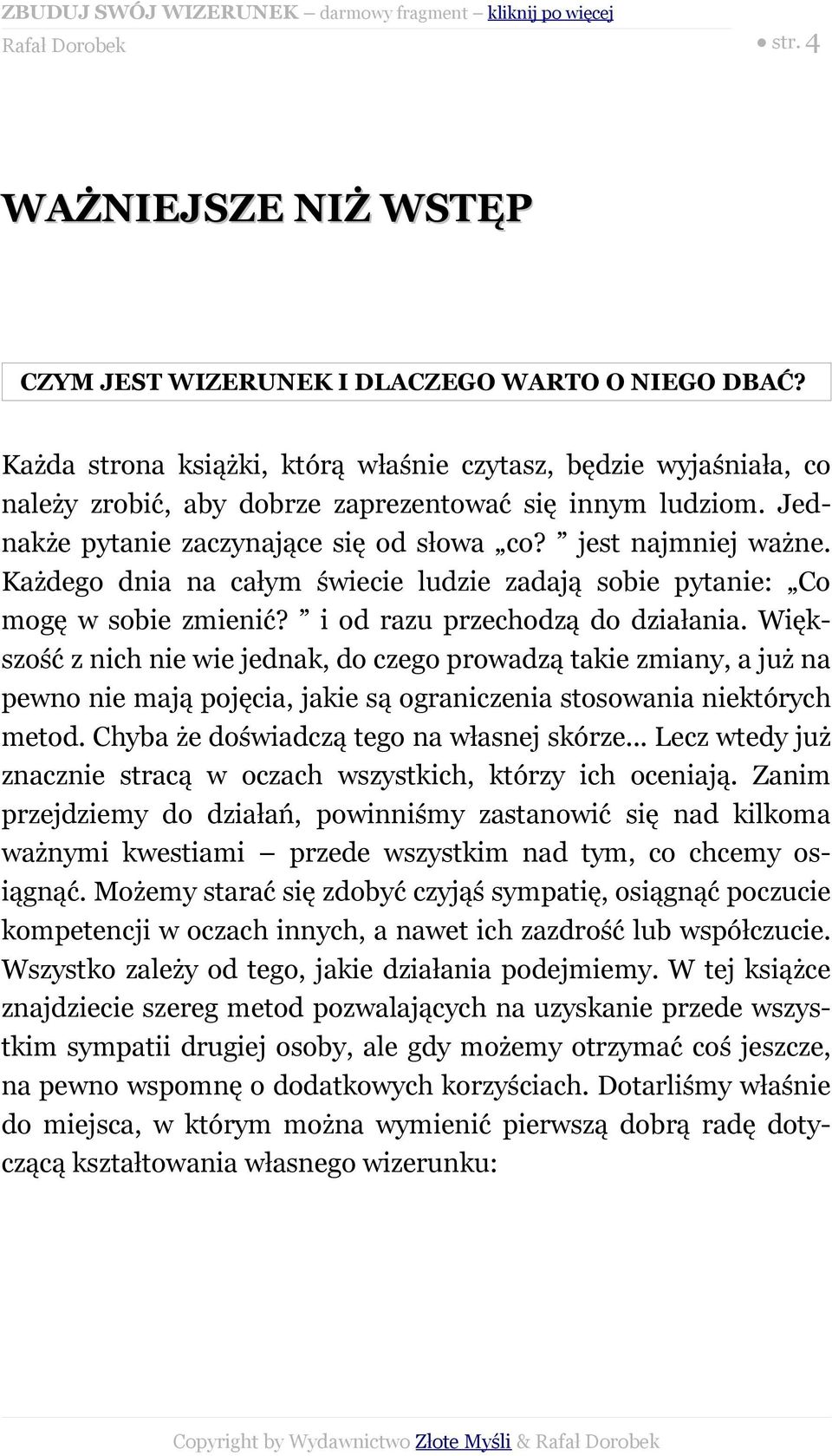 Każdego dnia na całym świecie ludzie zadają sobie pytanie: Co mogę w sobie zmienić? i od razu przechodzą do działania.