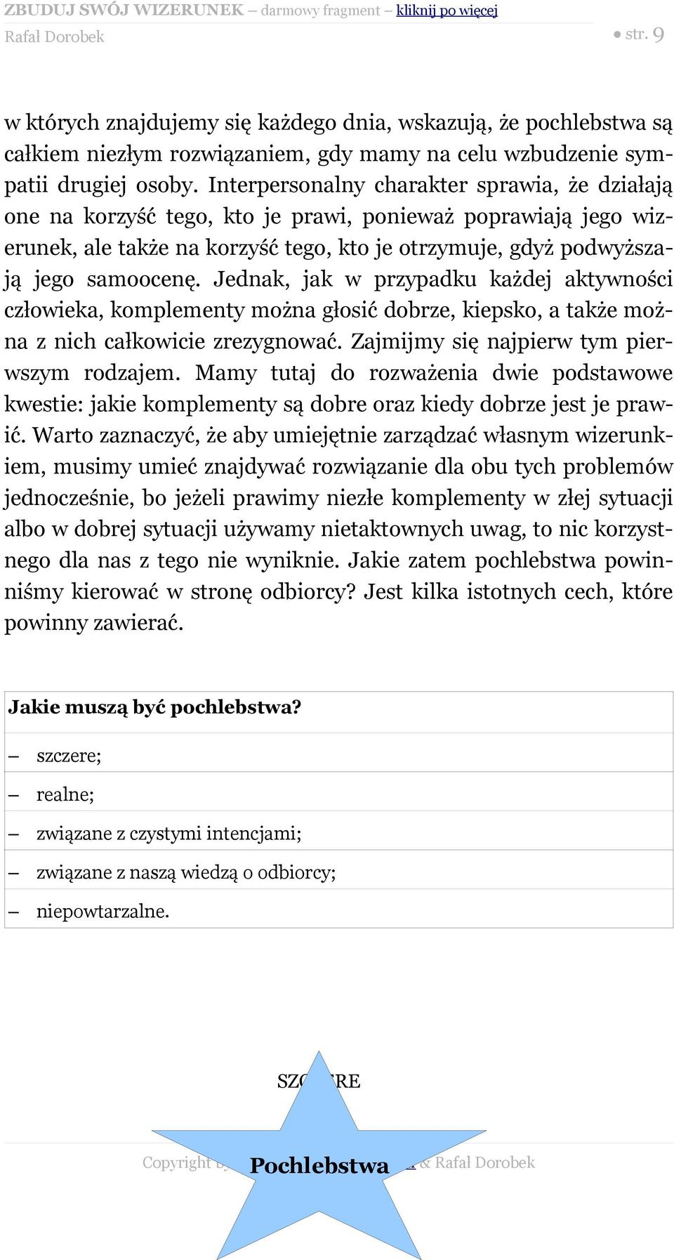 Jednak, jak w przypadku każdej aktywności człowieka, komplementy można głosić dobrze, kiepsko, a także można z nich całkowicie zrezygnować. Zajmijmy się najpierw tym pierwszym rodzajem.