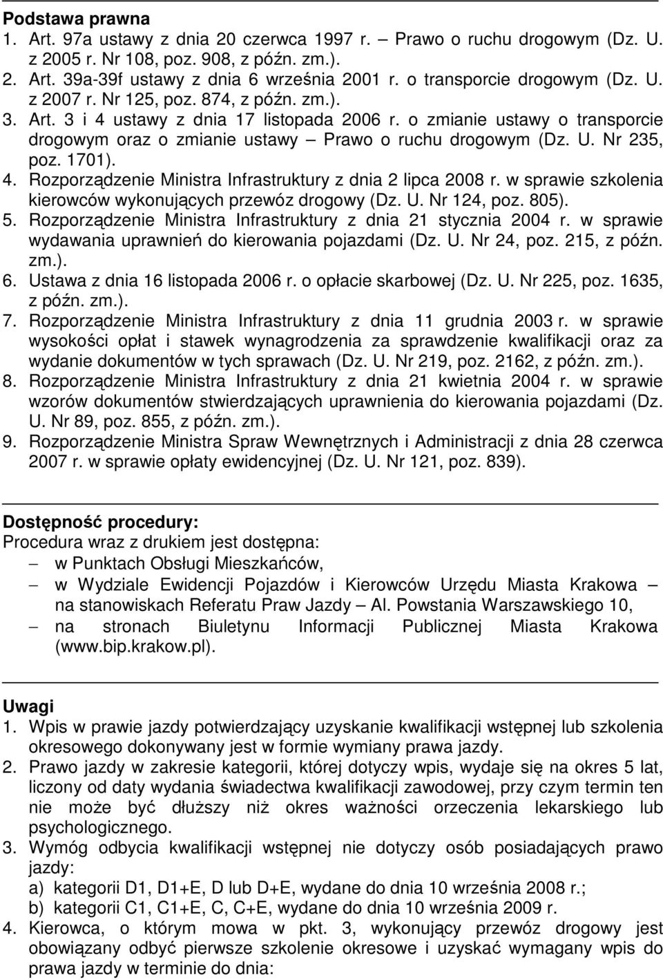 o zmianie ustawy o transporcie drogowym oraz o zmianie ustawy Prawo o ruchu drogowym (Dz. U. Nr 235, poz. 1701). 4. Rozporządzenie Ministra Infrastruktury z dnia 2 lipca 2008 r.