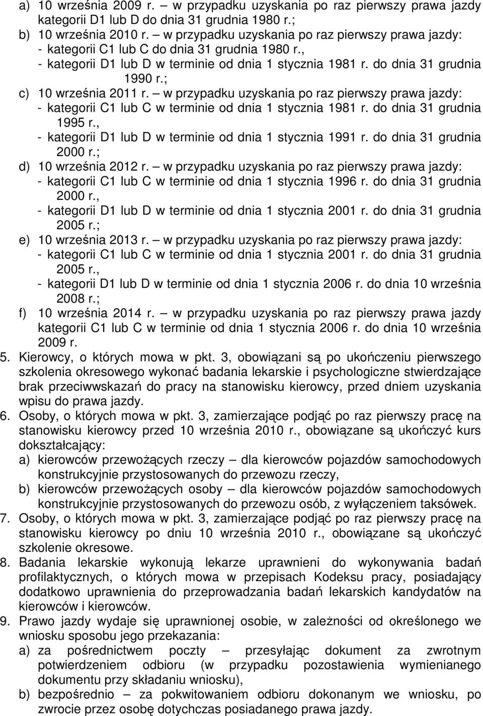 ; c) 10 września 2011 r. w przypadku uzyskania po raz pierwszy prawa jazdy: - kategorii C1 lub C w terminie od dnia 1 stycznia 1981 r. do dnia 31 grudnia 1995 r.