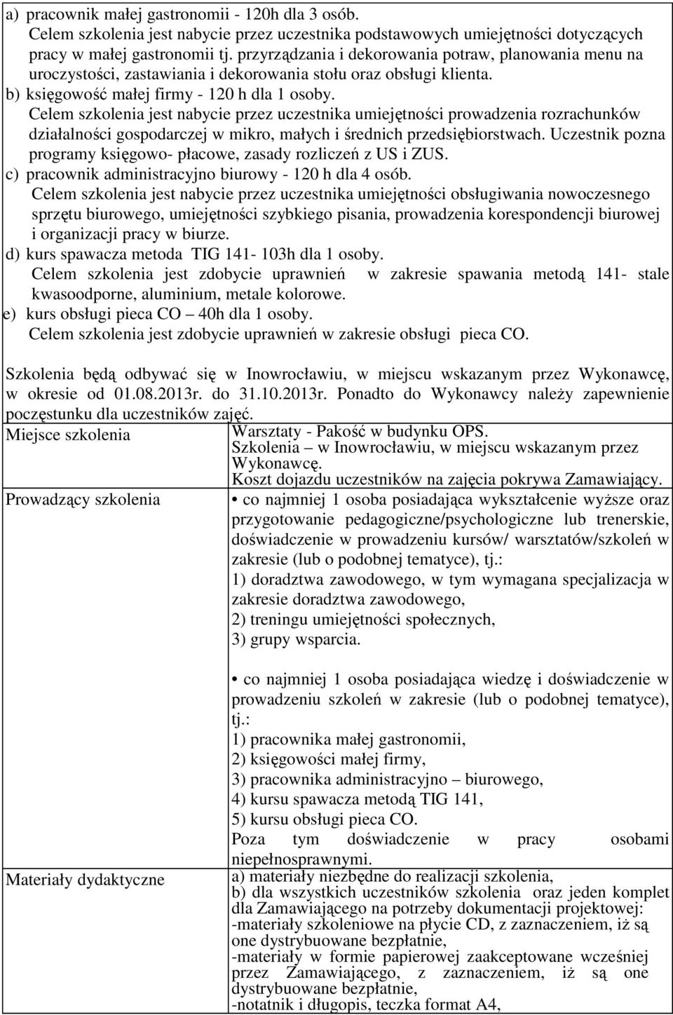 Celem szkolenia jest nabycie przez uczestnika umiejętności prowadzenia rozrachunków działalności gospodarczej w mikro, małych i średnich przedsiębiorstwach.