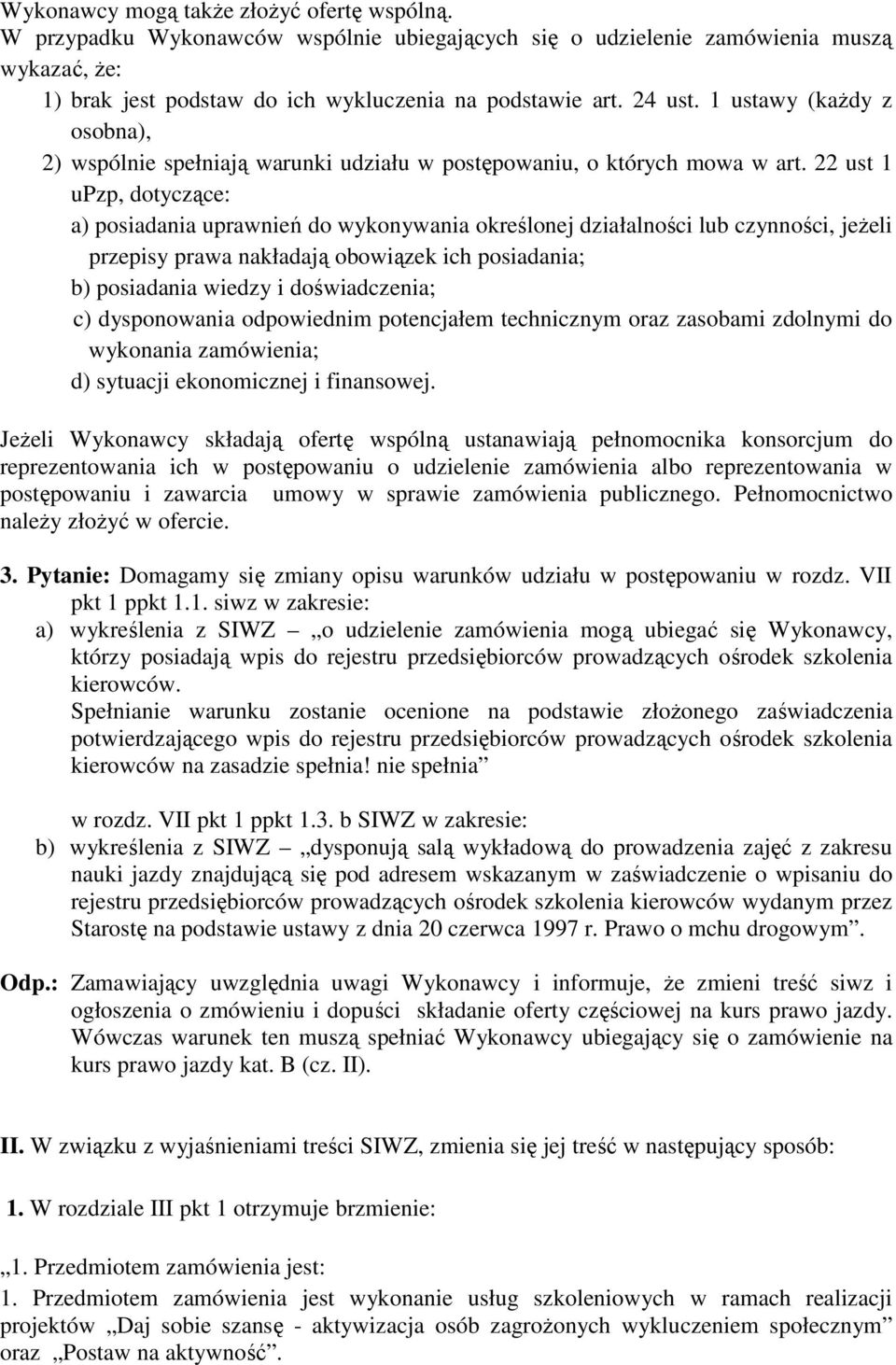 22 ust 1 upzp, dotyczące: a) posiadania uprawnień do wykonywania określonej działalności lub czynności, jeżeli przepisy prawa nakładają obowiązek ich posiadania; b) posiadania wiedzy i doświadczenia;