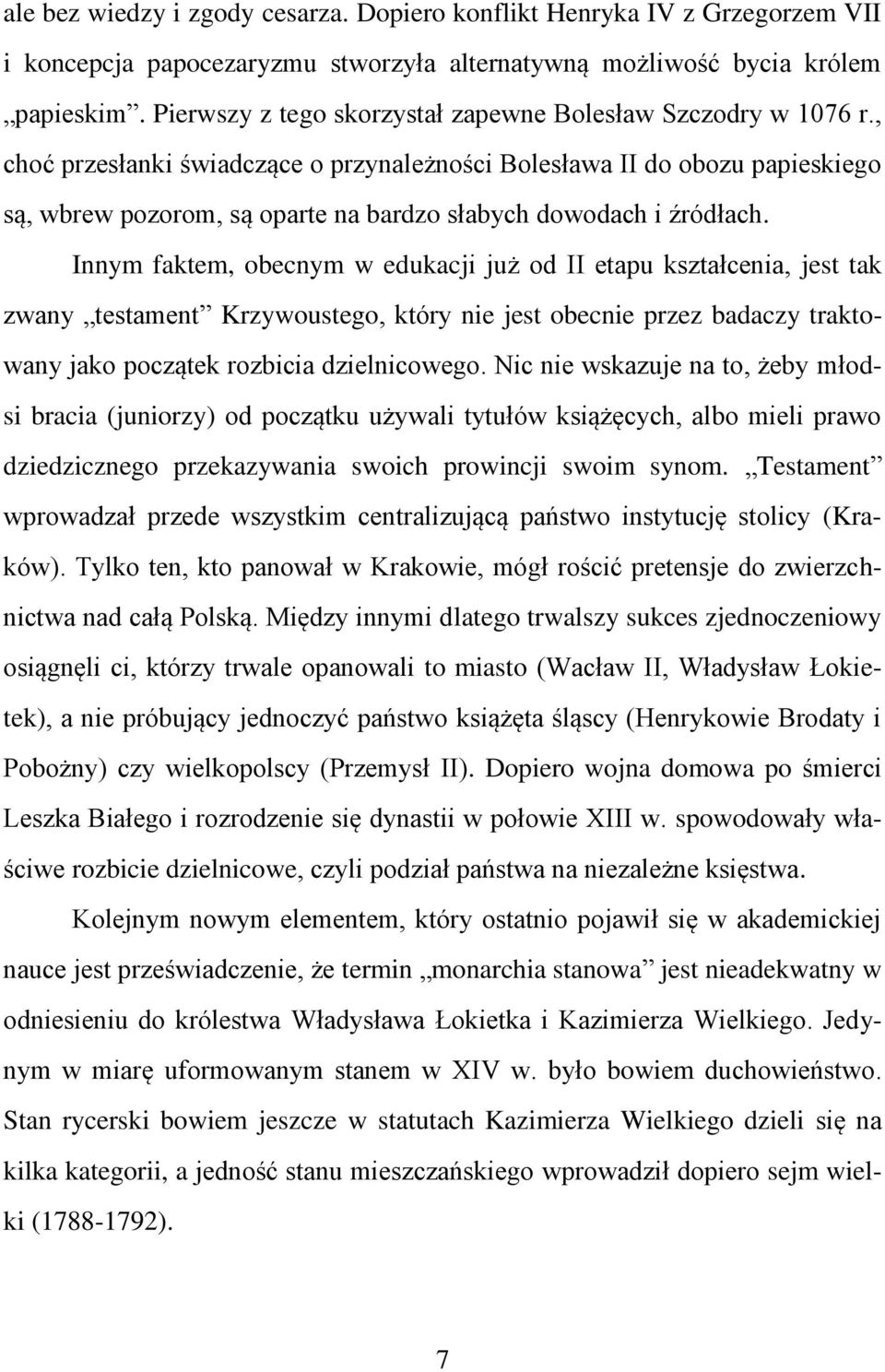 , choć przesłanki świadczące o przynależności Bolesława II do obozu papieskiego są, wbrew pozorom, są oparte na bardzo słabych dowodach i źródłach.