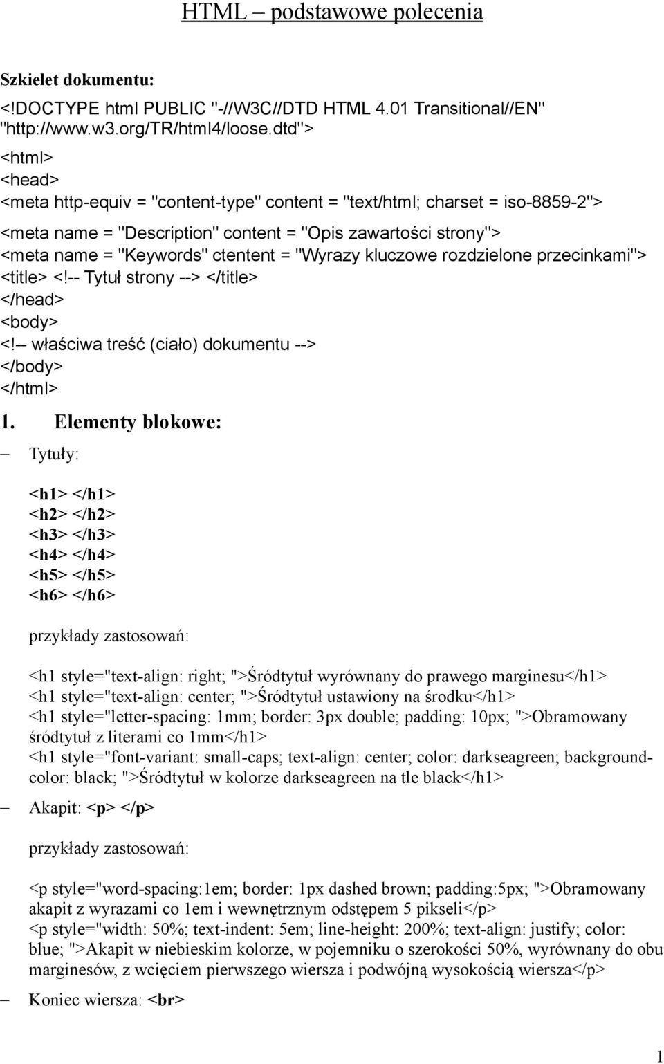 "Wyrazy kluczowe rozdzielone przecinkami"> <title> <!-- Tytuł strony --> </title> </head> <body> <!-- właściwa treść (ciało) dokumentu --> </body> </html> 1.