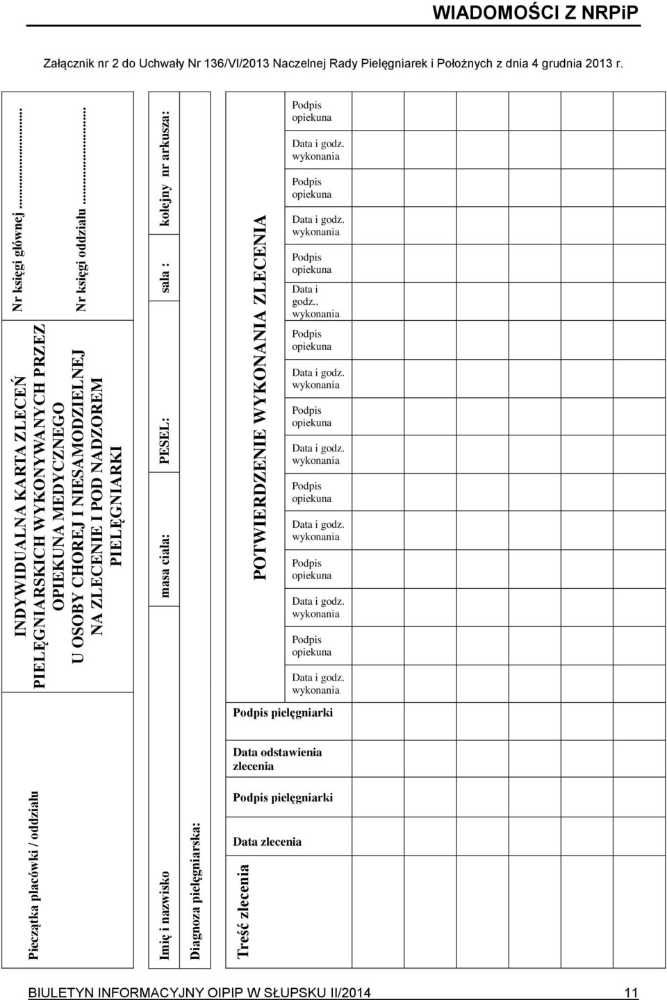 .. sala : POTWIERDZENIE WYKONANIA ZLECENIA kolejny nr arkusza: WIADOMOŚCI Z NRPiP Załącznik nr 2 do Uchwały Nr 136/VI/2013 Naczelnej Rady Pielęgniarek i Położnych z dnia 4 grudnia 2013 r.