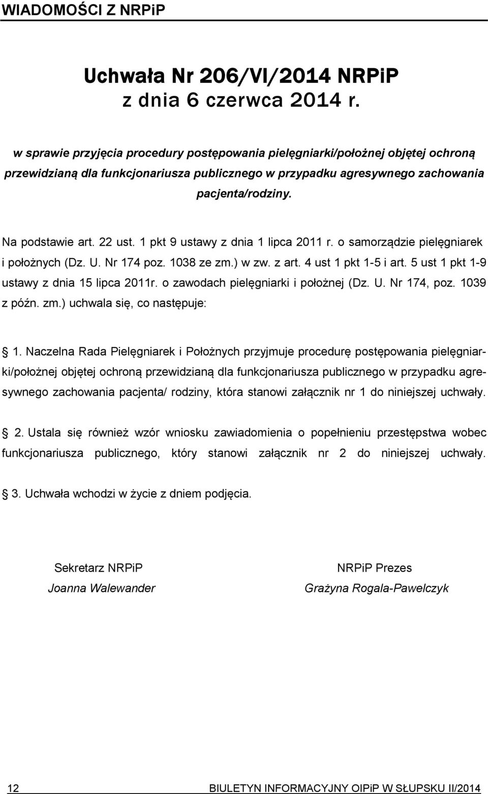 22 ust. 1 pkt 9 ustawy z dnia 1 lipca 2011 r. o samorządzie pielęgniarek i położnych (Dz. U. Nr 174 poz. 1038 ze zm.) w zw. z art. 4 ust 1 pkt 1-5 i art. 5 ust 1 pkt 1-9 ustawy z dnia 15 lipca 2011r.