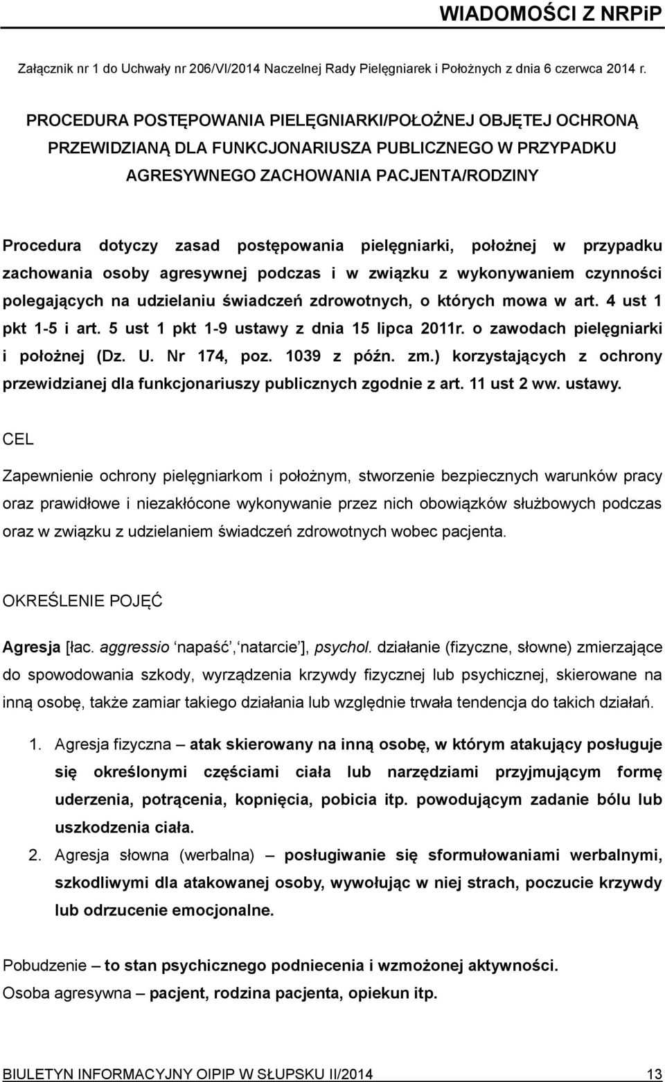 pielęgniarki, położnej w przypadku zachowania osoby agresywnej podczas i w związku z wykonywaniem czynności polegających na udzielaniu świadczeń zdrowotnych, o których mowa w art.