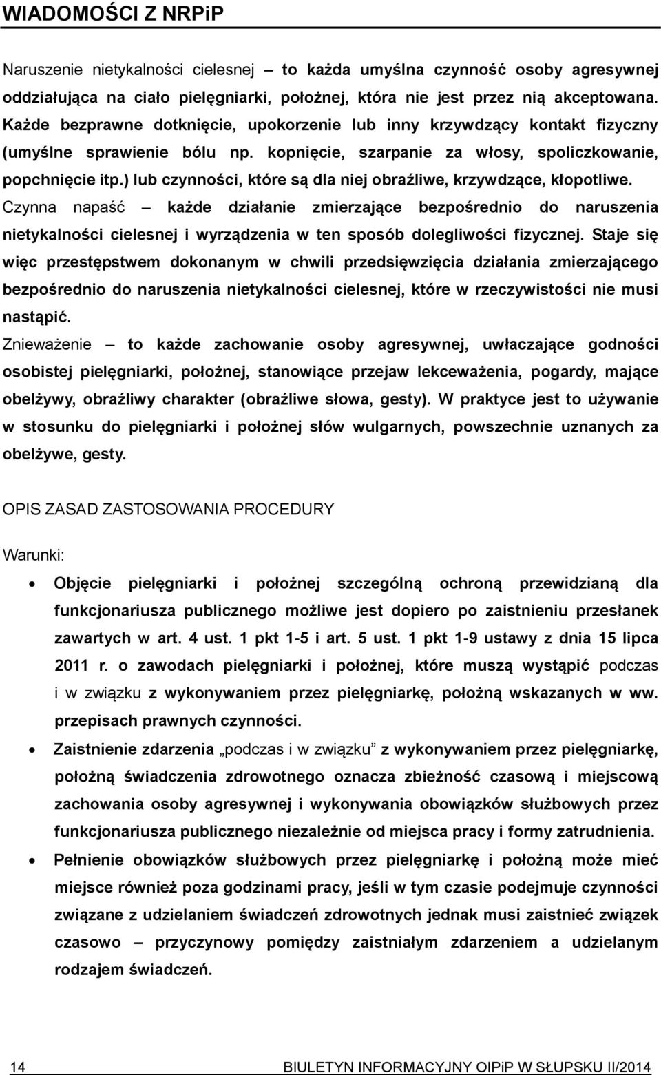 ) lub czynności, które są dla niej obraźliwe, krzywdzące, kłopotliwe.