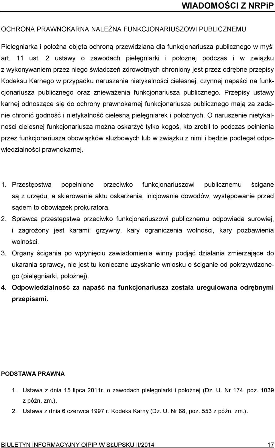 nietykalności cielesnej, czynnej napaści na funkcjonariusza publicznego oraz znieważenia funkcjonariusza publicznego.