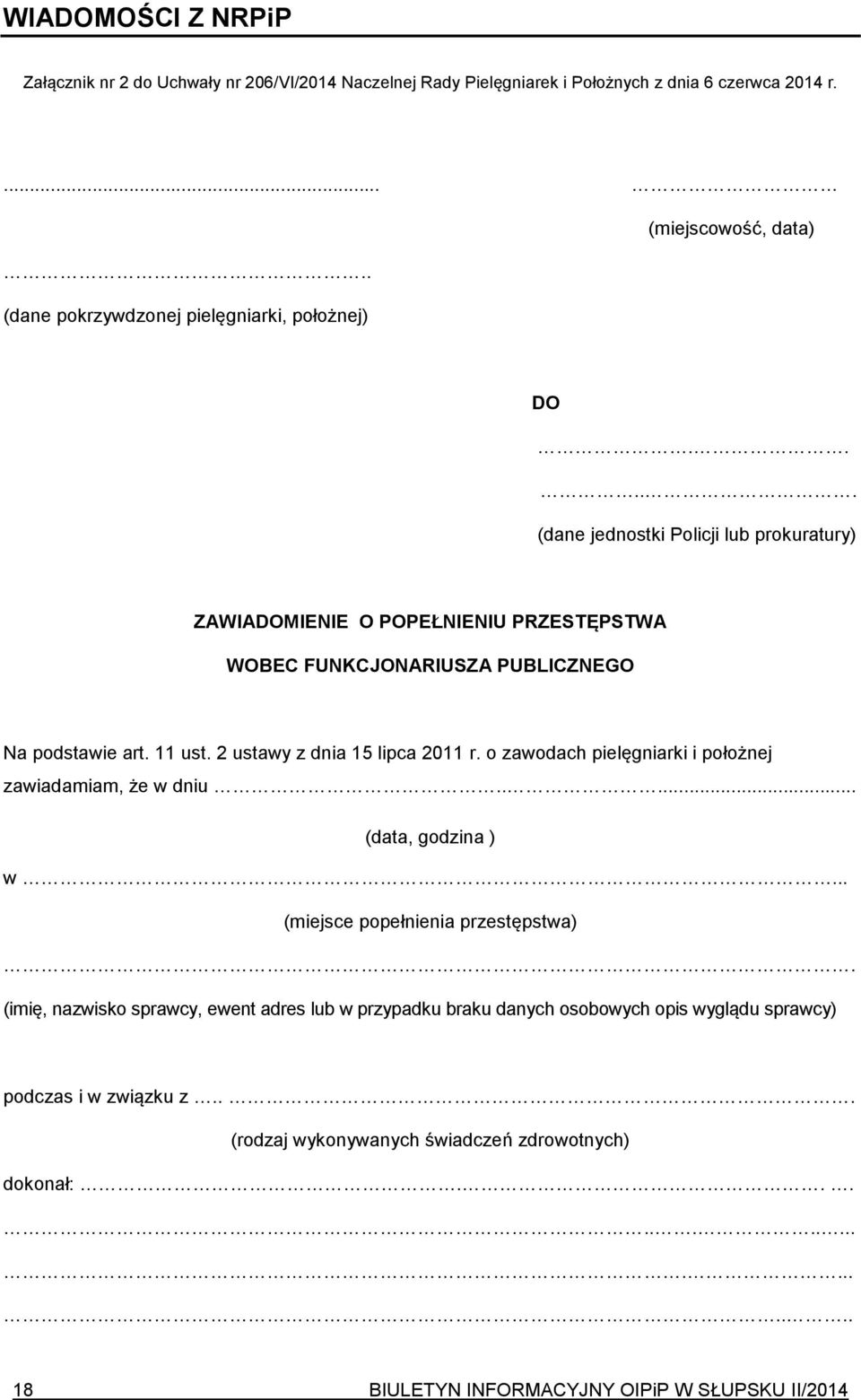11 ust. 2 ustawy z dnia 15 lipca 2011 r. o zawodach pielęgniarki i położnej zawiadamiam, że w dniu..... (data, godzina ) w... (miejsce popełnienia przestępstwa).