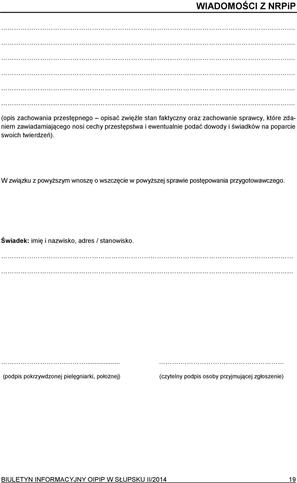 cechy przestępstwa i ewentualnie podać dowody i świadków na poparcie swoich twierdzeń).