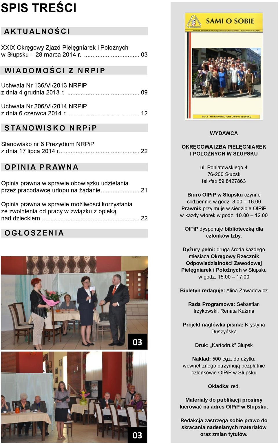 ... 22 O P I N I A P R AW N A Opinia prawna w sprawie obowiązku udzielania przez pracodawcę urlopu na żądanie.