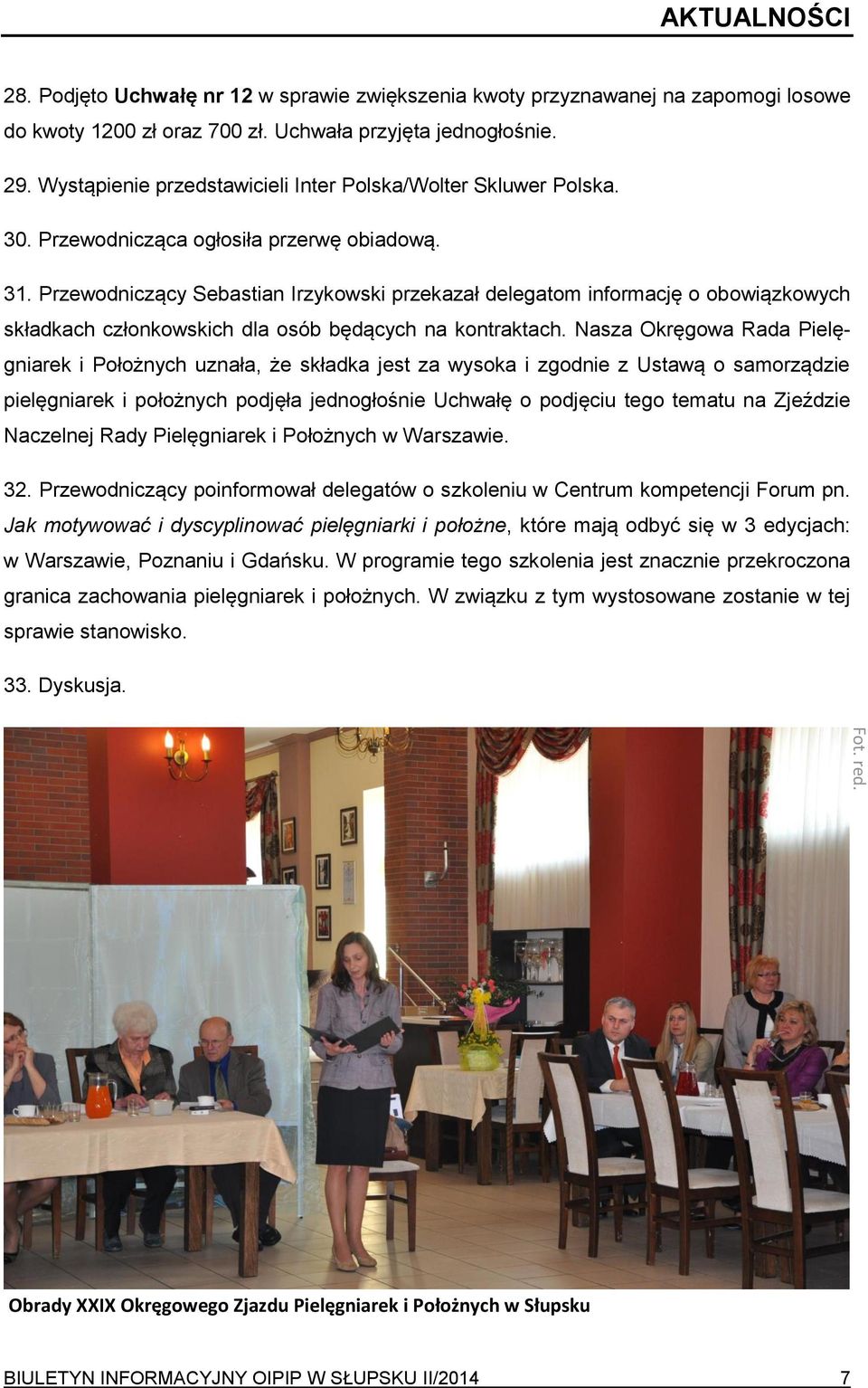 Przewodniczący Sebastian Irzykowski przekazał delegatom informację o obowiązkowych składkach członkowskich dla osób będących na kontraktach.