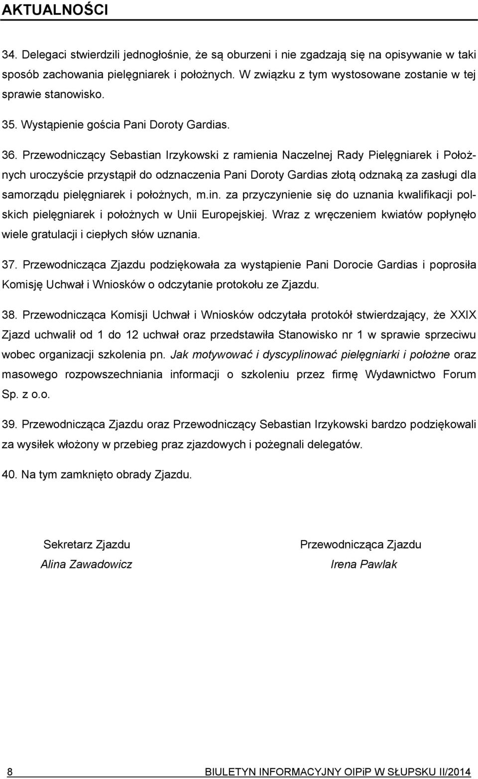 Przewodniczący Sebastian Irzykowski z ramienia Naczelnej Rady Pielęgniarek i Położnych uroczyście przystąpił do odznaczenia Pani Doroty Gardias złotą odznaką za zasługi dla samorządu pielęgniarek i