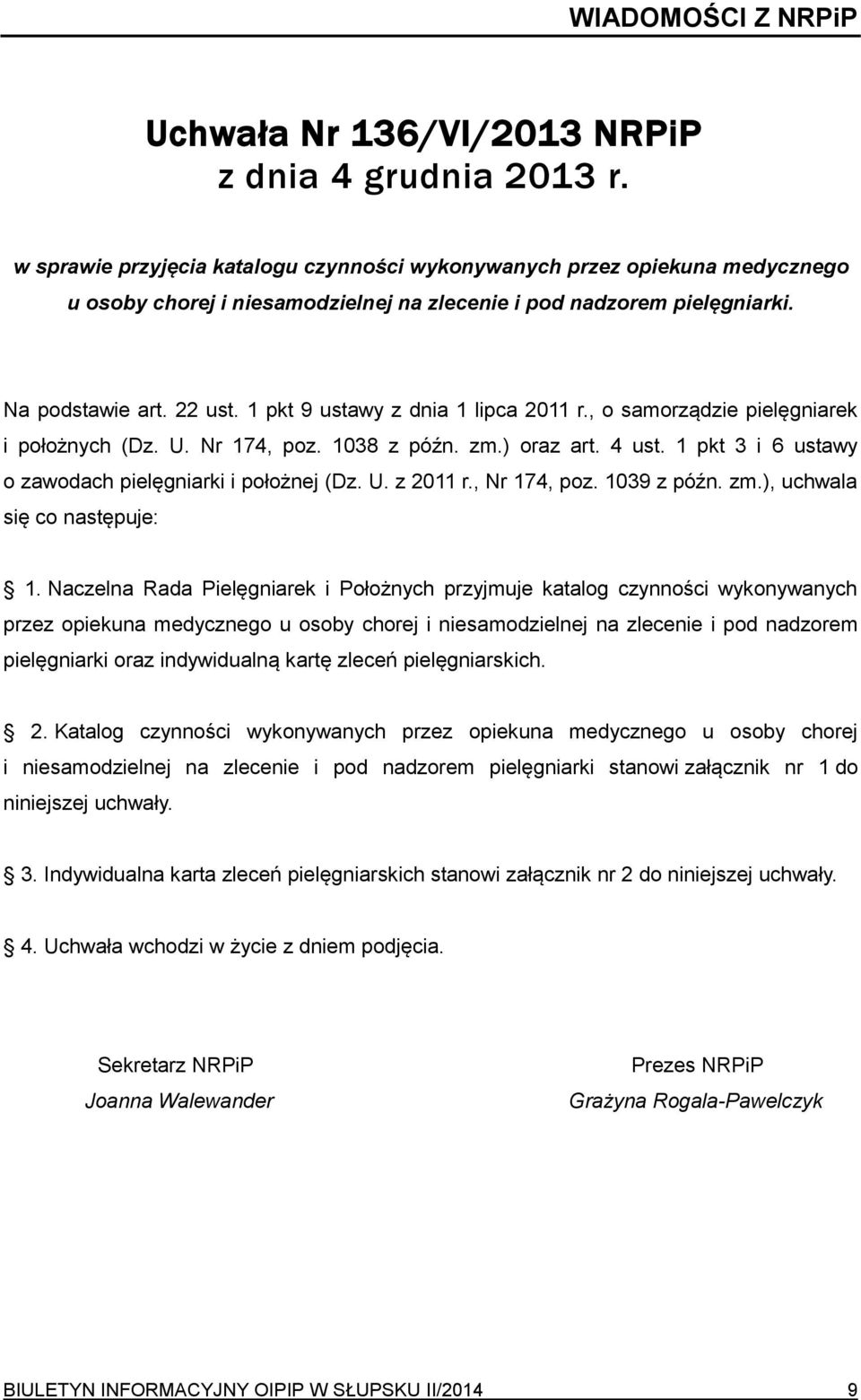1 pkt 9 ustawy z dnia 1 lipca 2011 r., o samorządzie pielęgniarek i położnych (Dz. U. Nr 174, poz. 1038 z późn. zm.) oraz art. 4 ust. 1 pkt 3 i 6 ustawy o zawodach pielęgniarki i położnej (Dz. U. z 2011 r.