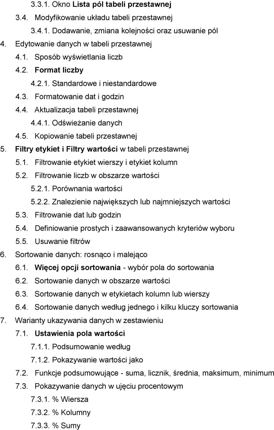 Filtry etykiet i Filtry wartości w tabeli przestawnej 5.1. Filtrowanie etykiet wierszy i etykiet kolumn 5.2. Filtrowanie liczb w obszarze wartości 5.2.1. Porównania wartości 5.2.2. Znalezienie największych lub najmniejszych wartości 5.