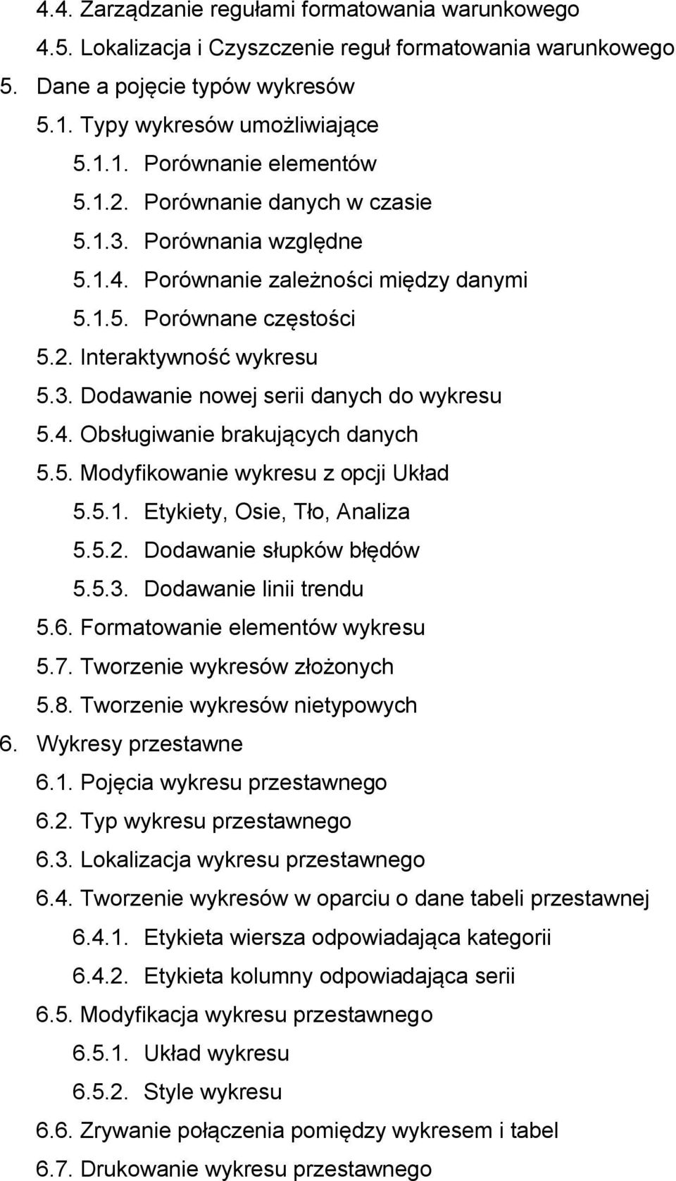 4. Obsługiwanie brakujących danych 5.5. Modyfikowanie wykresu z opcji Układ 5.5.1. Etykiety, Osie, Tło, Analiza 5.5.2. Dodawanie słupków błędów 5.5.3. Dodawanie linii trendu 5.6.