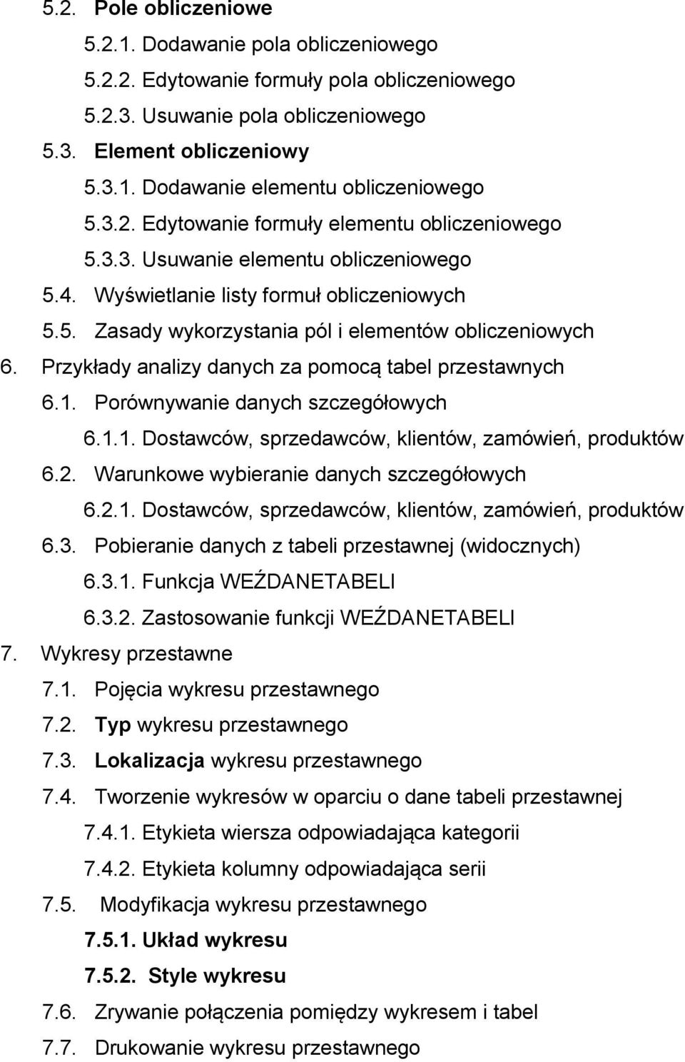 Przykłady analizy danych za pomocą tabel przestawnych 6.1. Porównywanie danych szczegółowych 6.1.1. Dostawców, sprzedawców, klientów, zamówień, produktów 6.2.