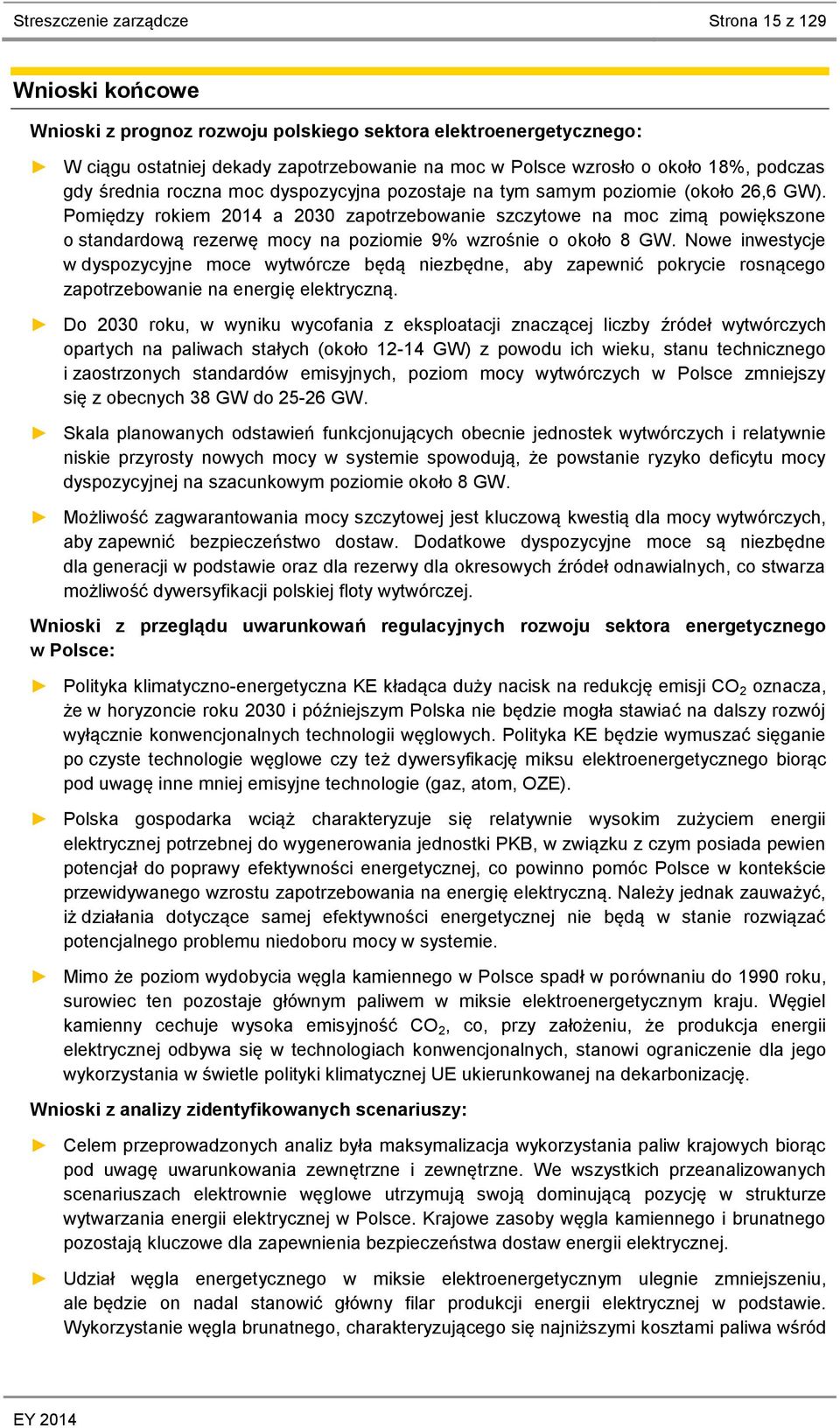 Pomiędzy rokiem 2014 a 2030 zapotrzebowanie szczytowe na moc zimą powiększone o standardową rezerwę mocy na poziomie 9% wzrośnie o około 8 GW.