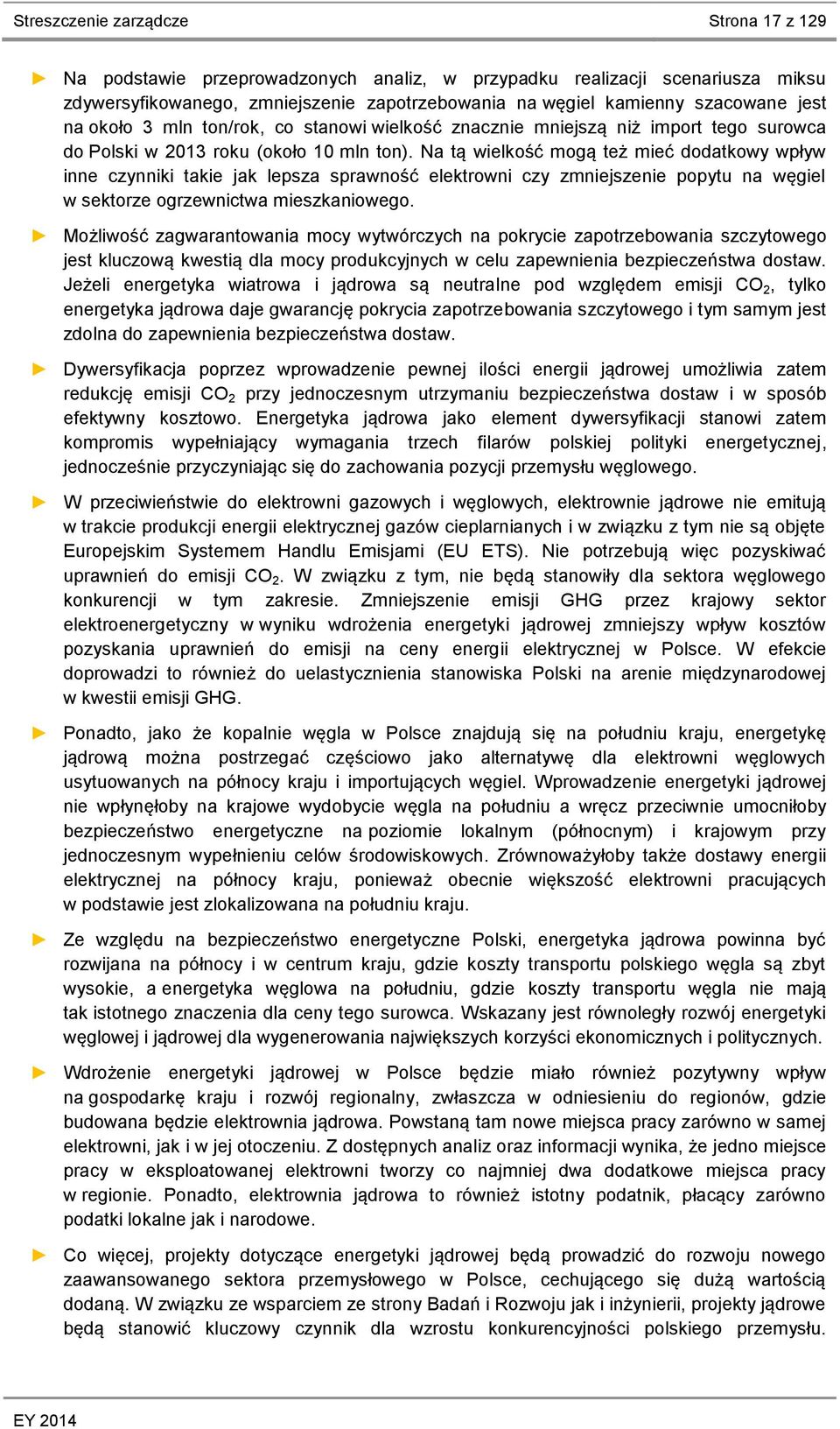 Na tą wielkość mogą też mieć dodatkowy wpływ inne czynniki takie jak lepsza sprawność elektrowni czy zmniejszenie popytu na węgiel w sektorze ogrzewnictwa mieszkaniowego.