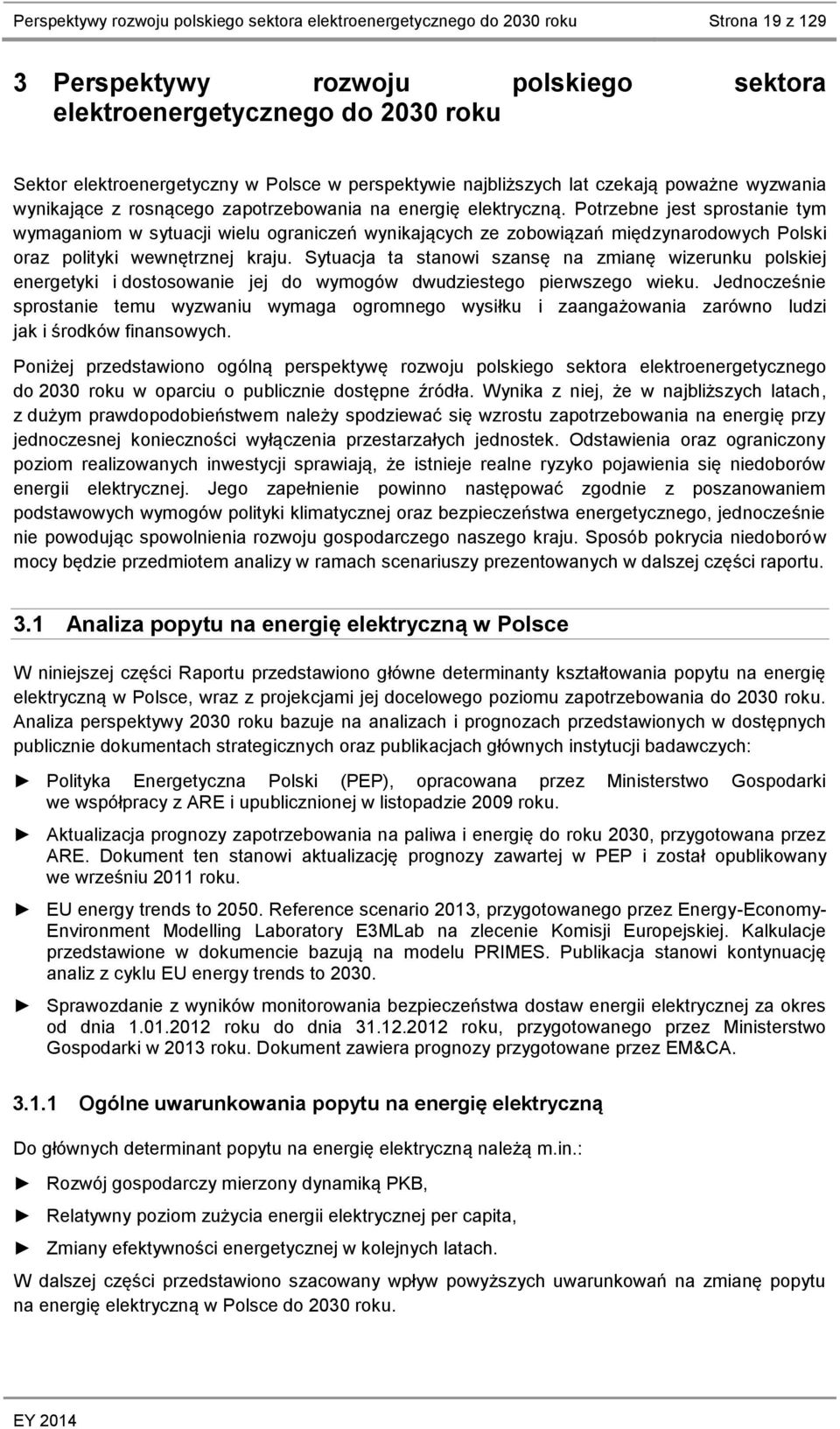 Potrzebne jest sprostanie tym wymaganiom w sytuacji wielu ograniczeń wynikających ze zobowiązań międzynarodowych Polski oraz polityki wewnętrznej kraju.